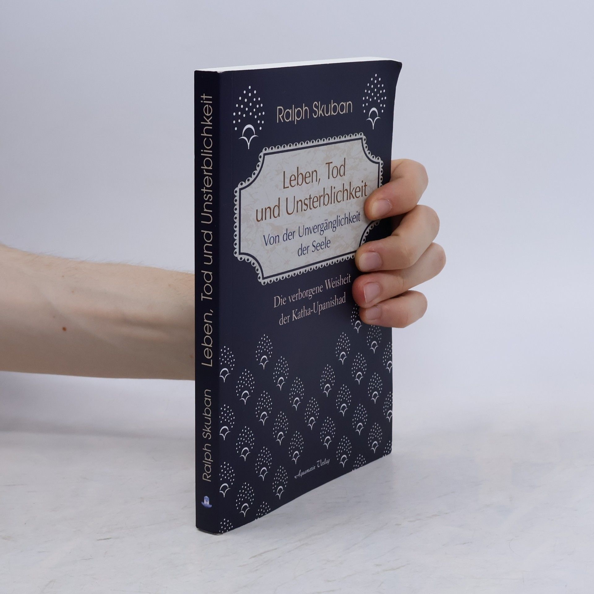 Ralph Skuban Leben, Tod und Unsterblichkeit - Von der Unvergänglichkeit der Seele