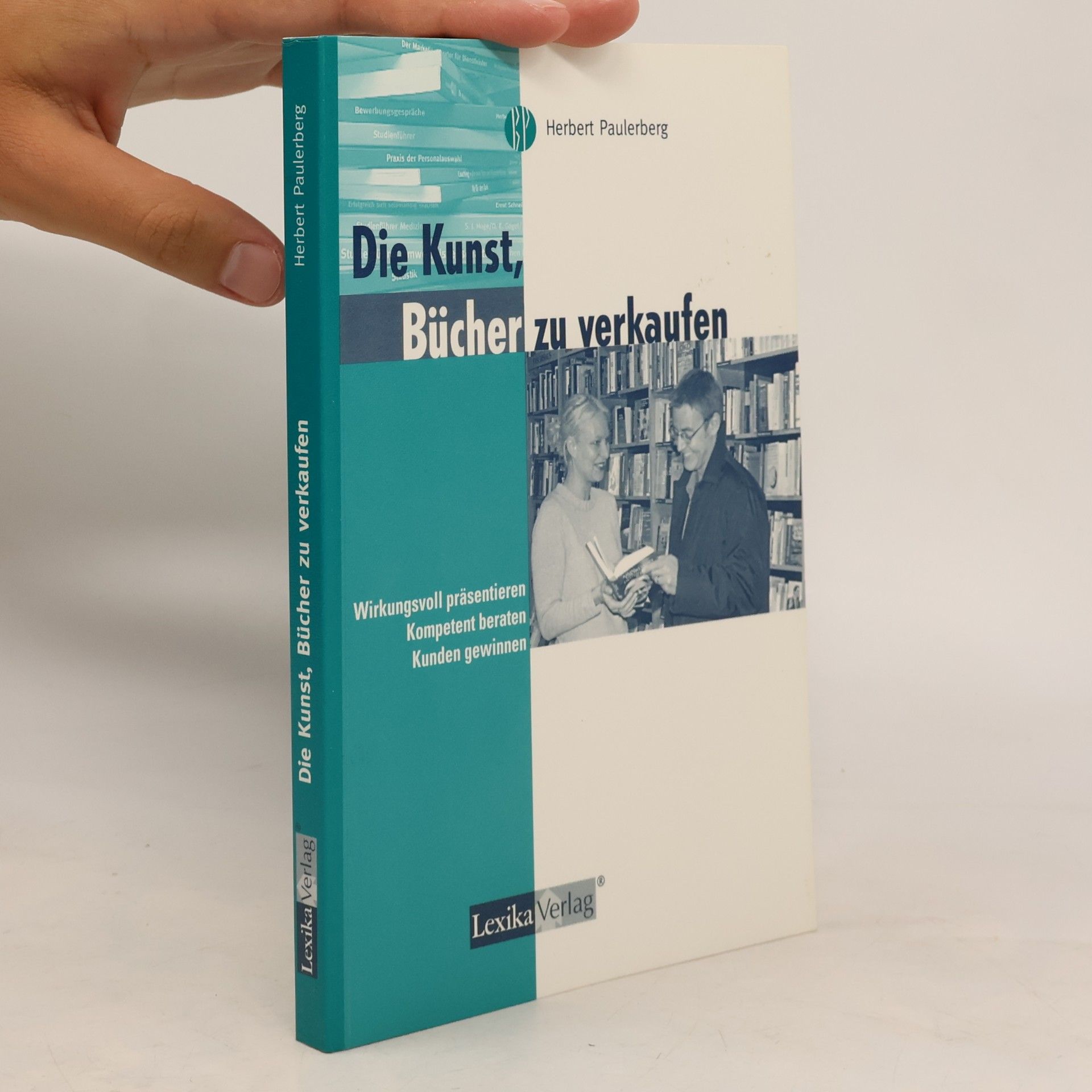 Herbert Paulerberg Die Kunst, Bücher zu verkaufen. Wirkungsvoll präsentieren, kompetent beraten, Kunden gewinnen