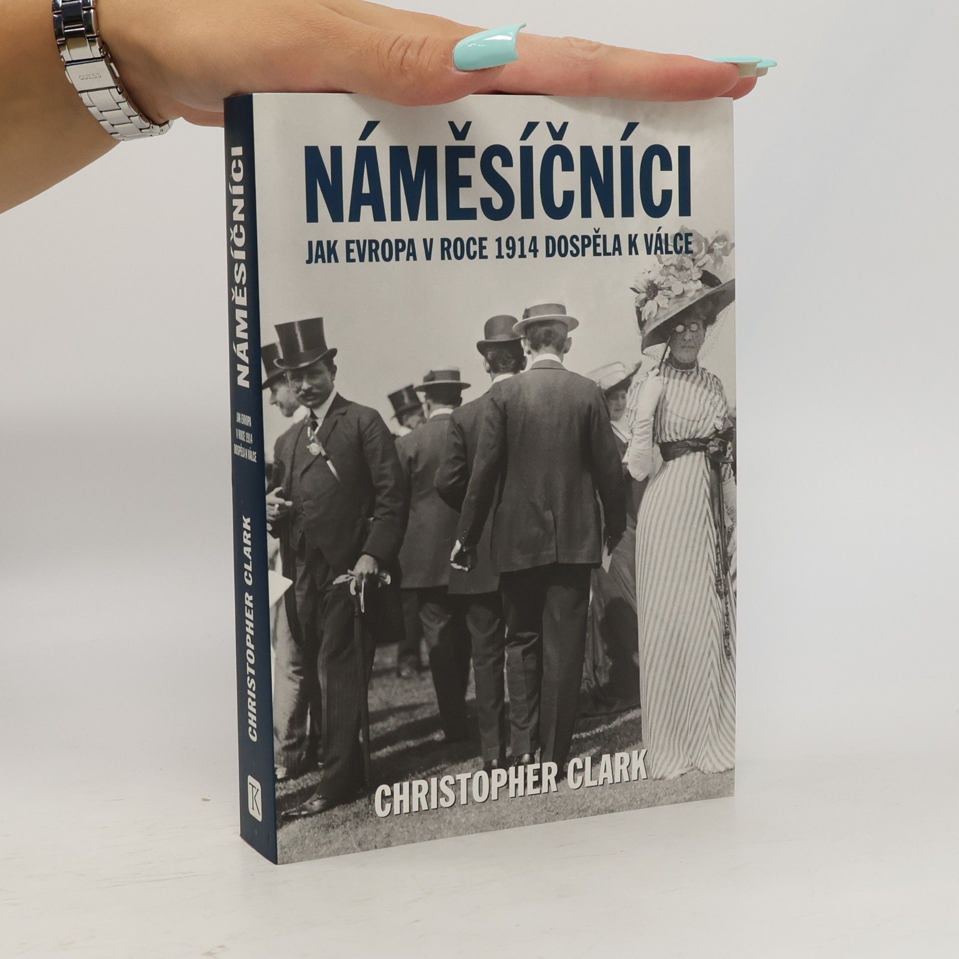 Christopher Clark Náměsíčníci - Jak Evropa v roce 1914 dospěla k válce