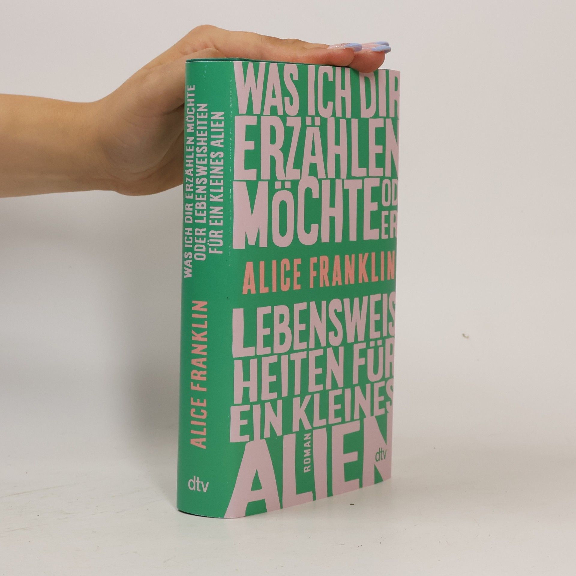 Alice Franklin Was ich dir erzählen möchte oder Lebensweisheiten für ein kleines Alien