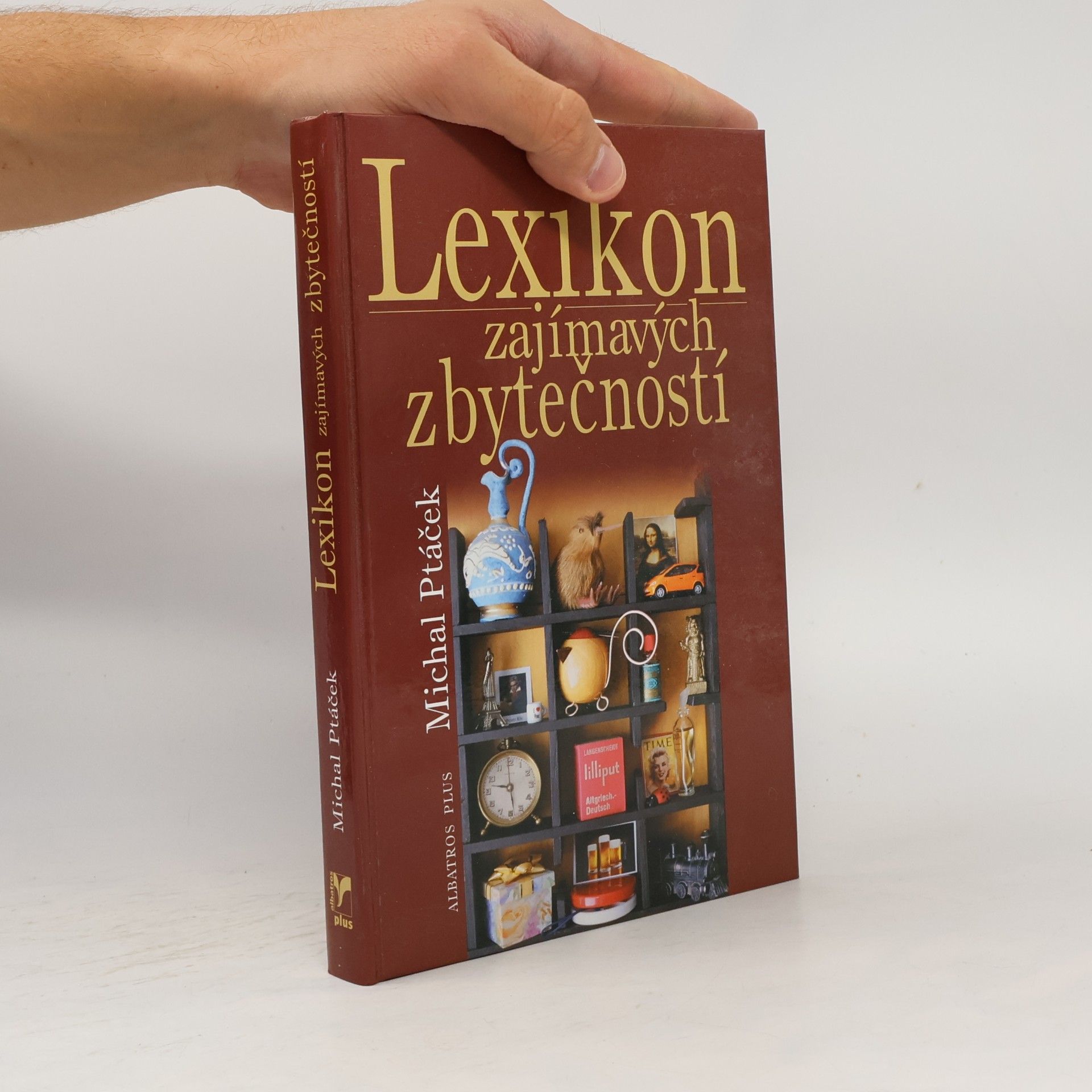 Michal Ptáček Lexikon zajímavých zbytečností, aneb, Co určitě musíte vědět, aniž to kdy budete potřebovat