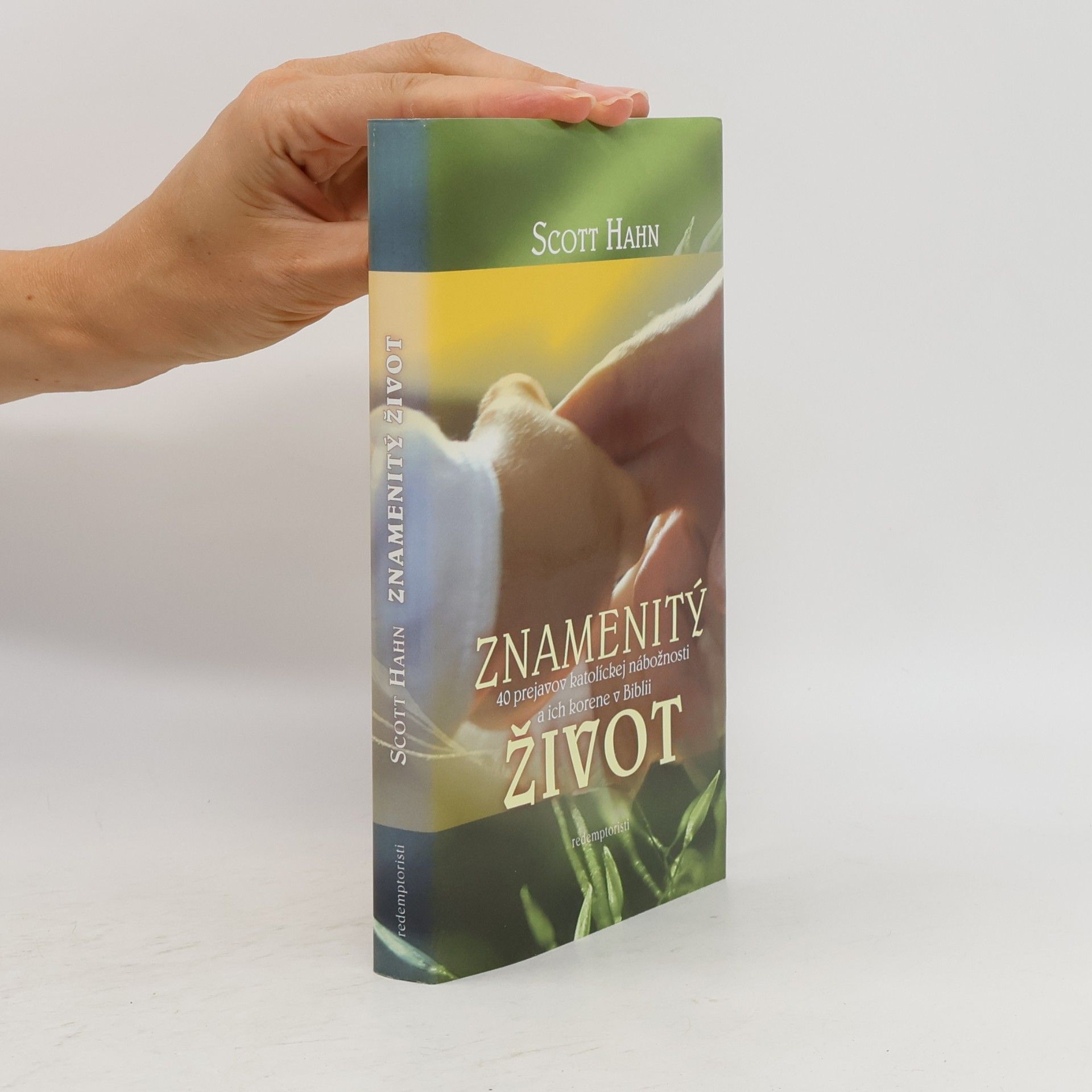 Scott Hahn Znamenitý život - 40 prejavov katolíckej nábožnosti a ich korene v Biblii
