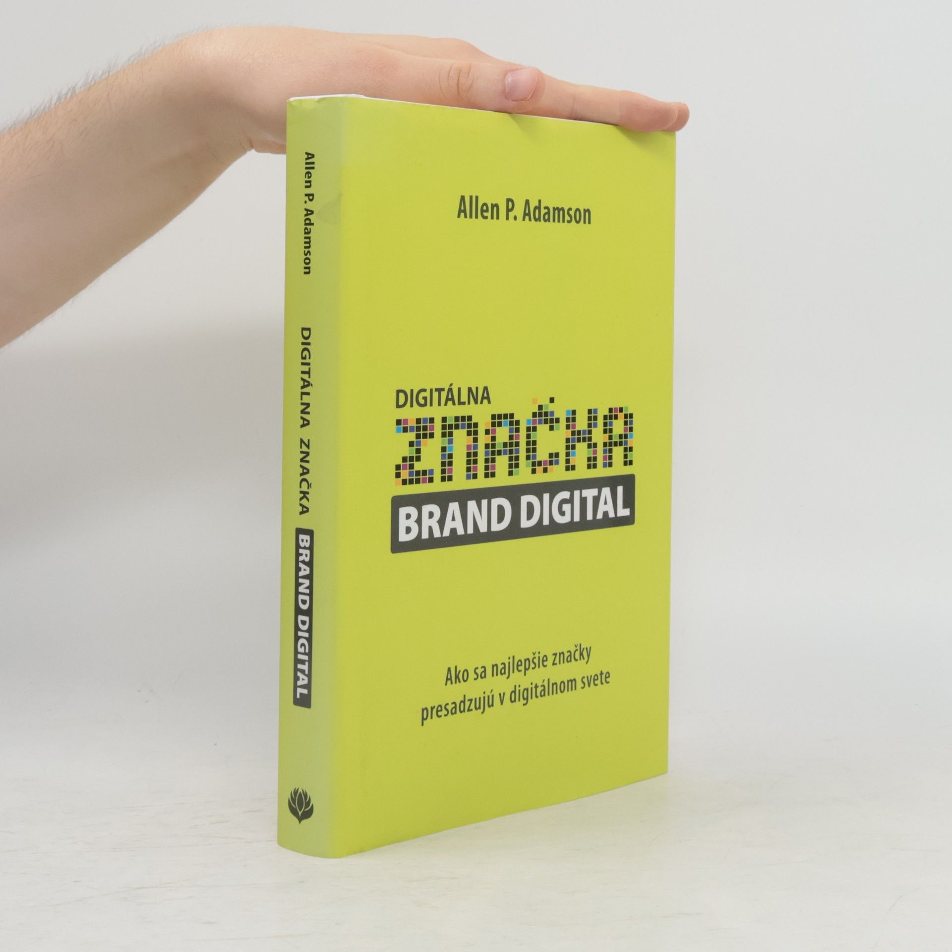 Allen P. Adamson Digitálna značka brand digital : ako sa najlepšie značky presadzujú v digitálnom svete