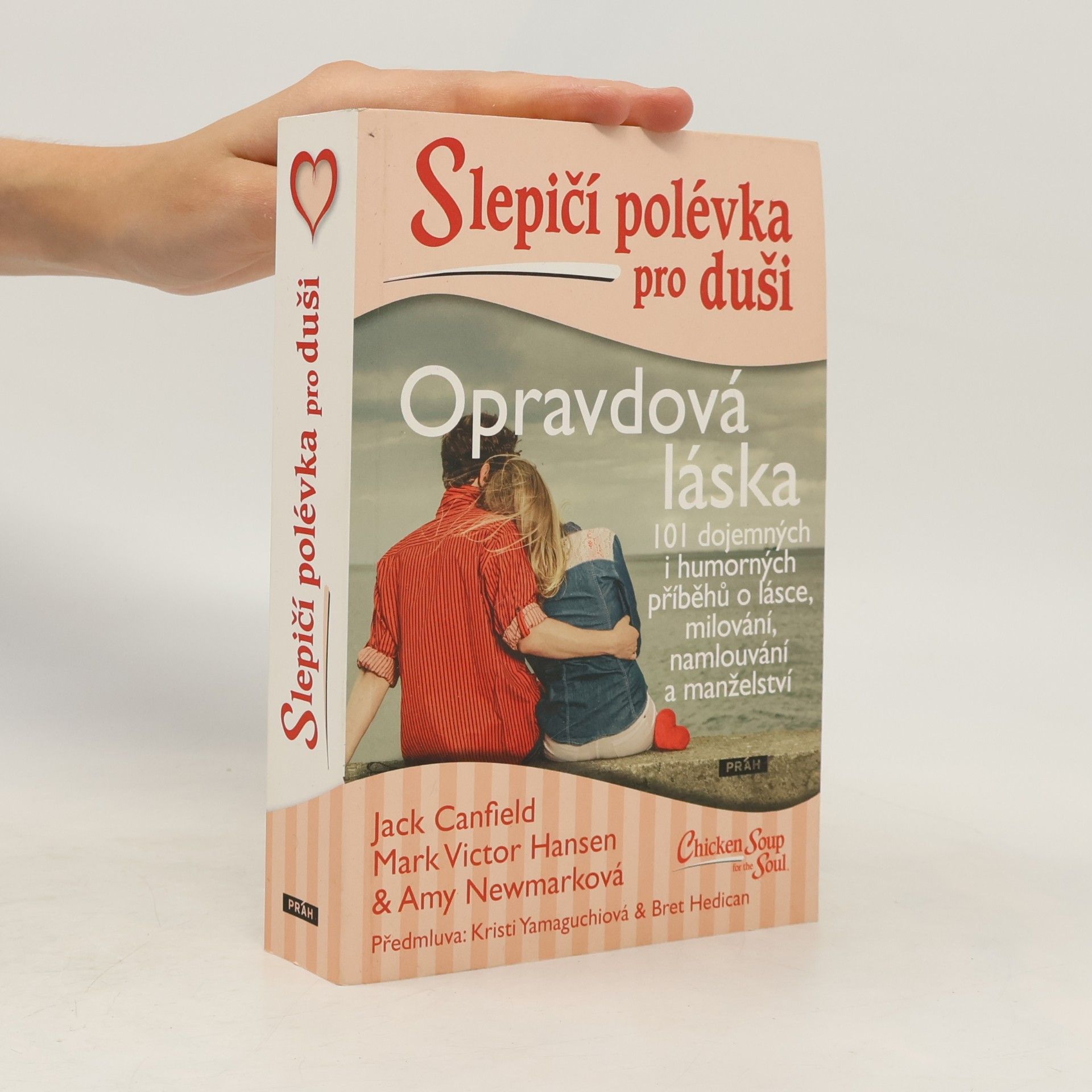 Opravdová láska : slepičí polévka pro duši : 101 dojemných i humorných příběhů o lásce, milování, namlouvání a manželství
