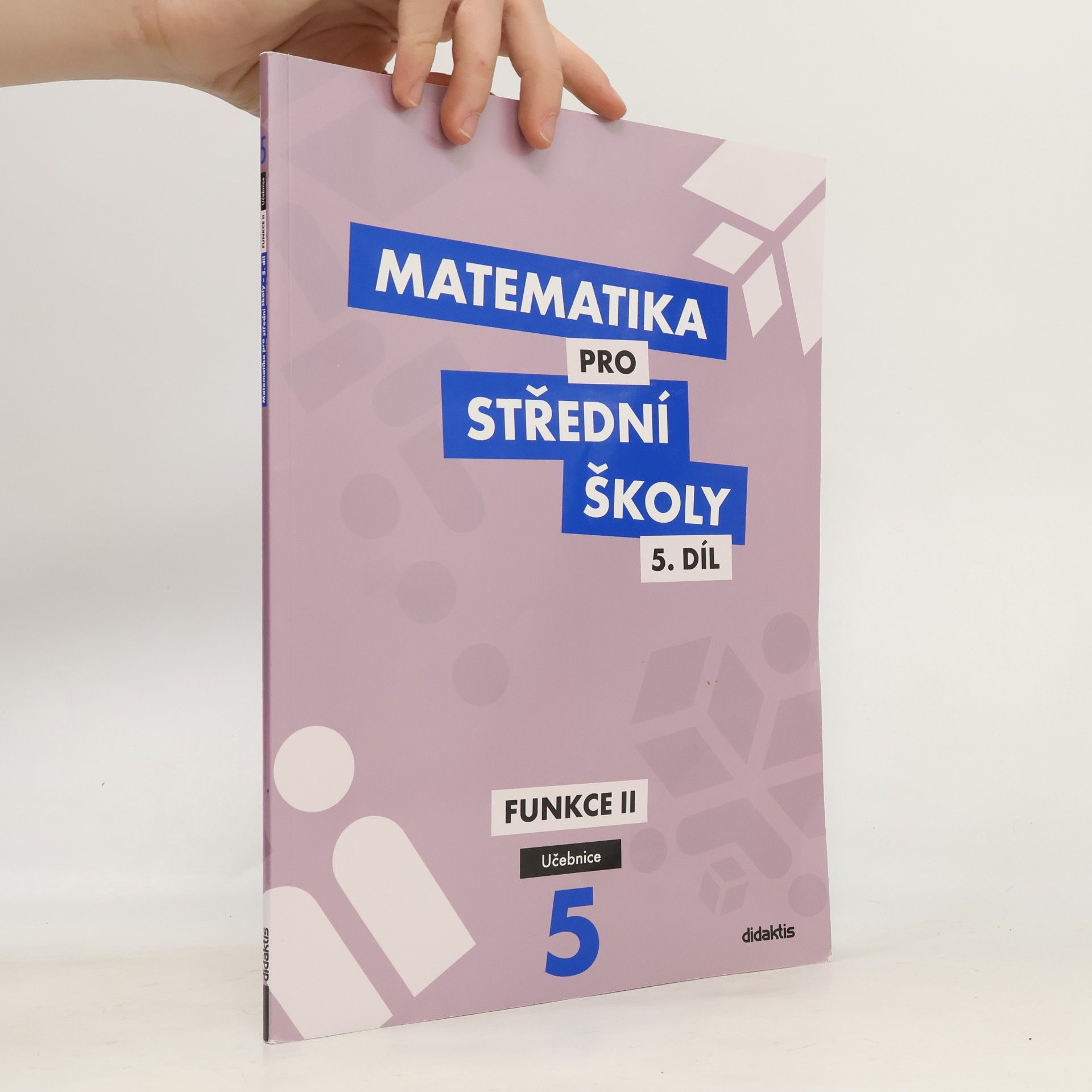 Čeněk Kodejška Matematika pro střední školy. 5. díl, Funkce II