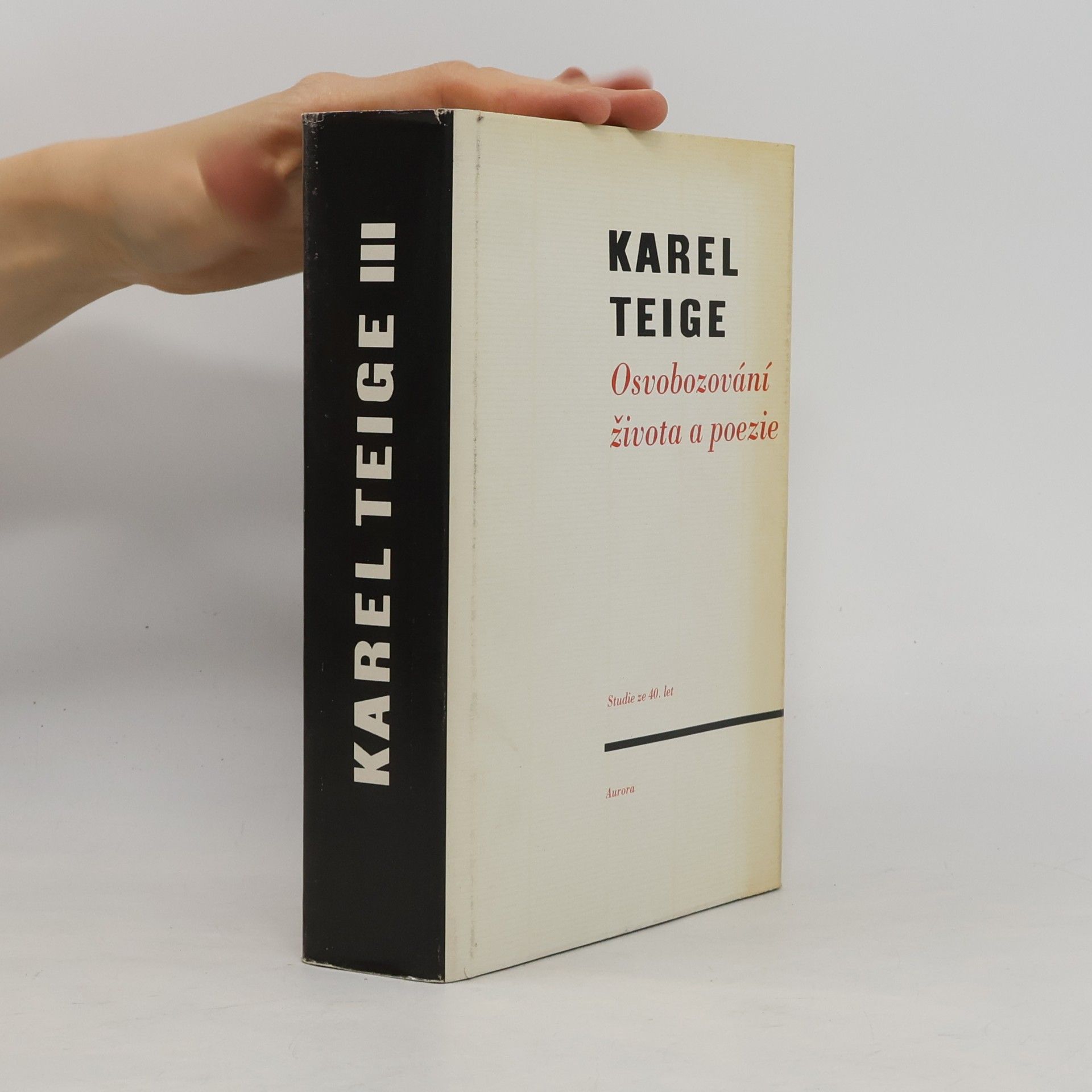 Karel Teige Osvobozování života a poezie. Studie ze čtyřicátých let (výbor z díla, 3. díl)