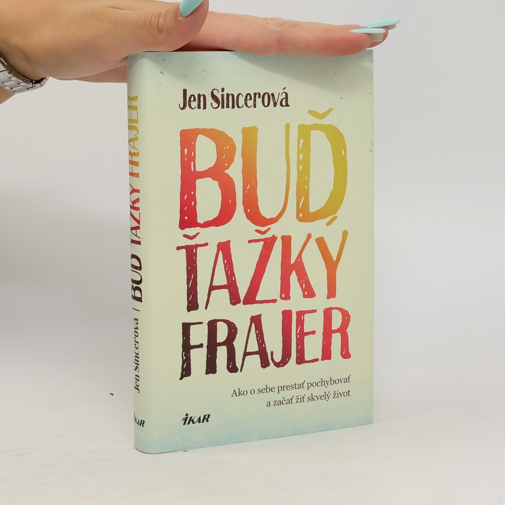 Jen Sincero Buď ťažký frajer
