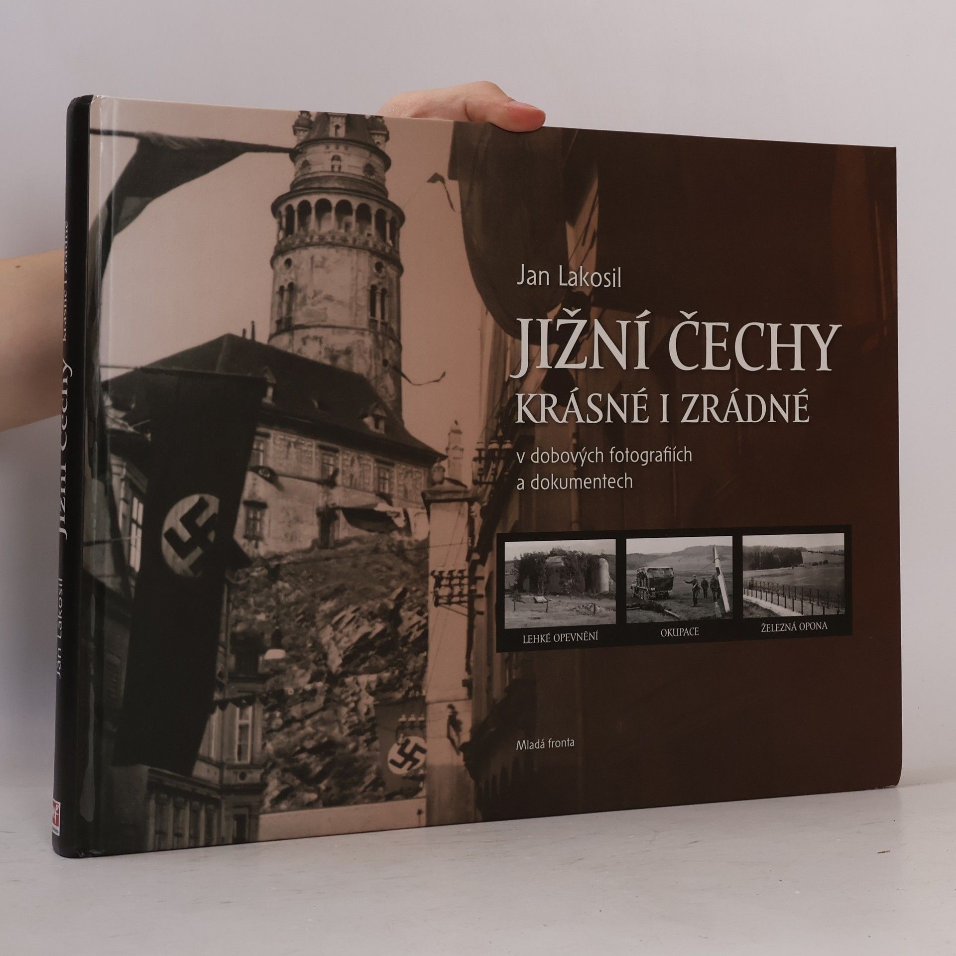Jan Lakosil Jižní Čechy krásné i zrádné v dobových fotografiích a dokumentech