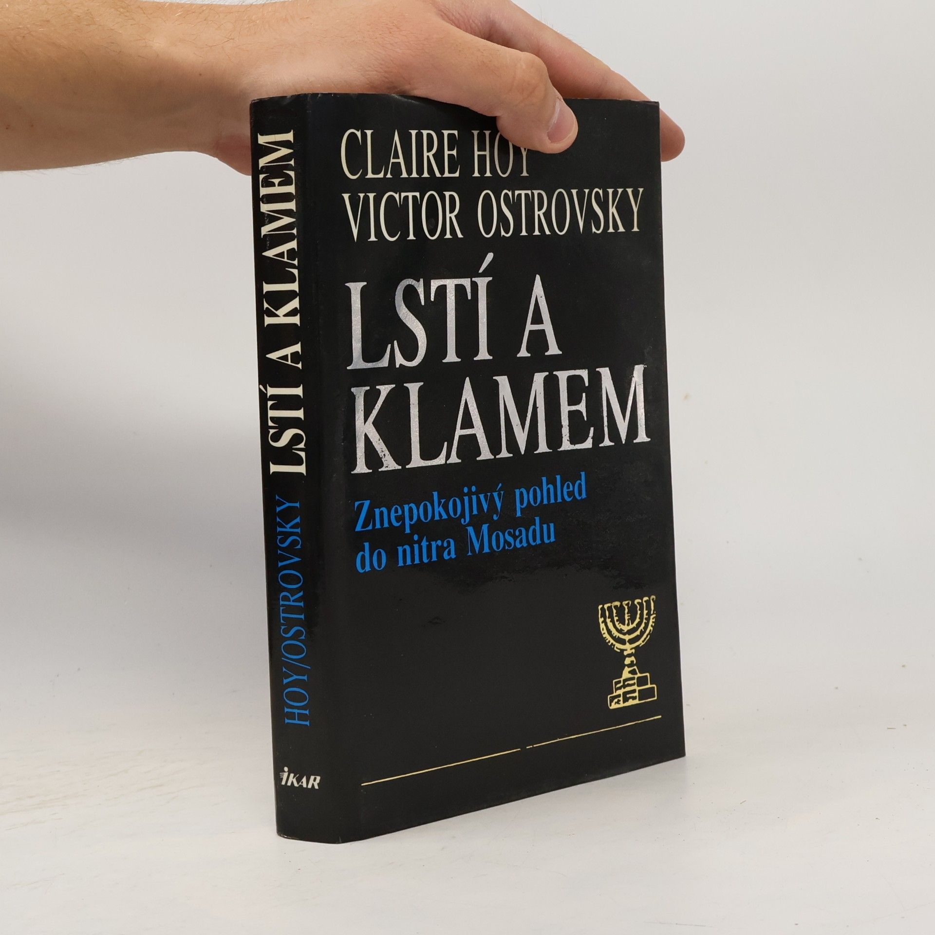 Victor Ostrovsky Lstí a klamem: Znepokojivý pohled do nitra Mosadu