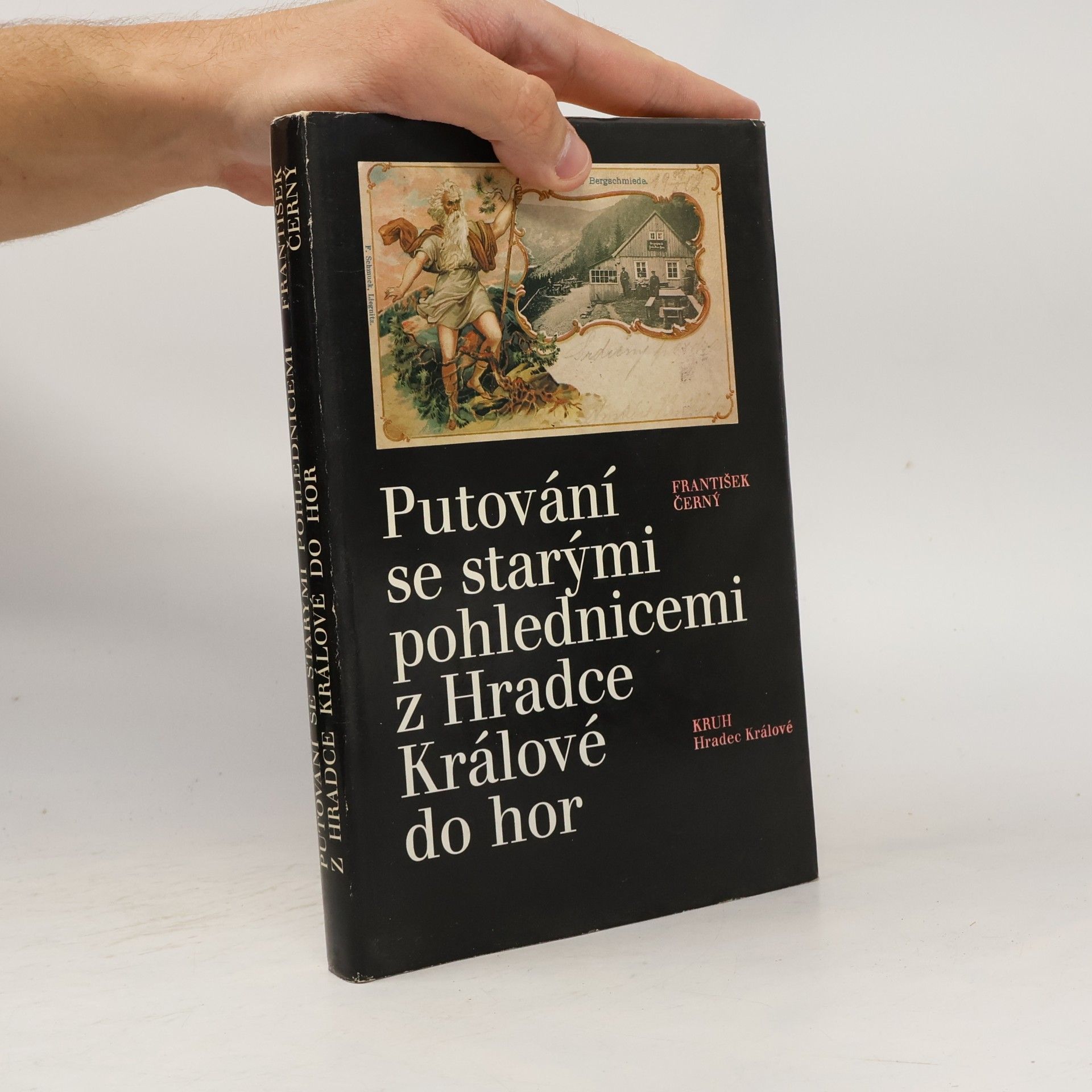 František Černý Putování se starými pohlednicemi z Hradce Králové do hor
