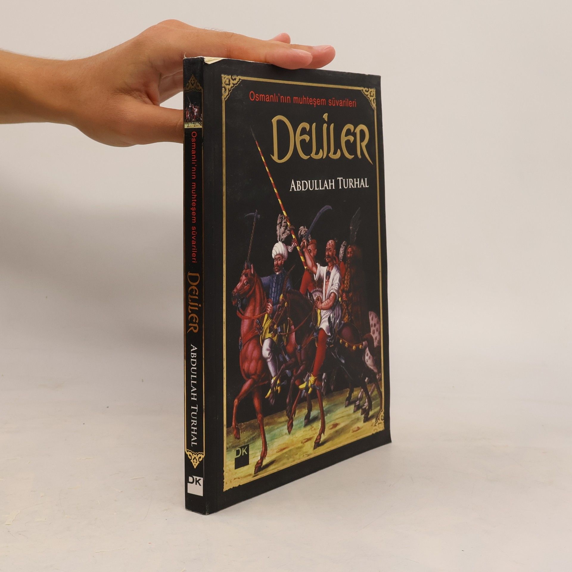 Abdullah Turhal Osmanlı'nın muhteşem süvarileri - Deliler