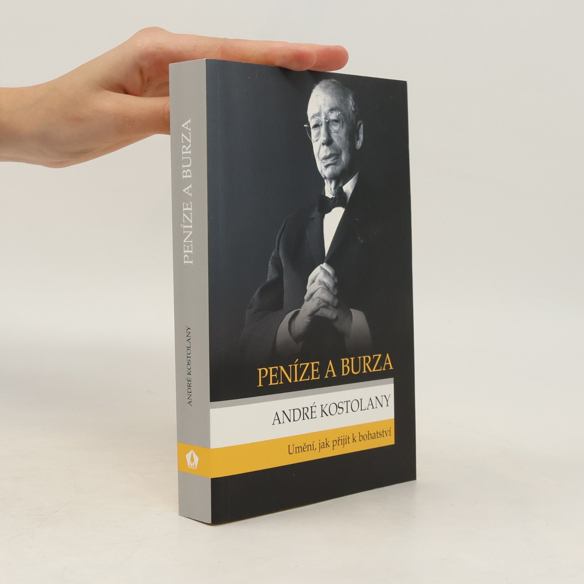 André Kostolany Peníze a burza. Umění, jak přijít k bohatství