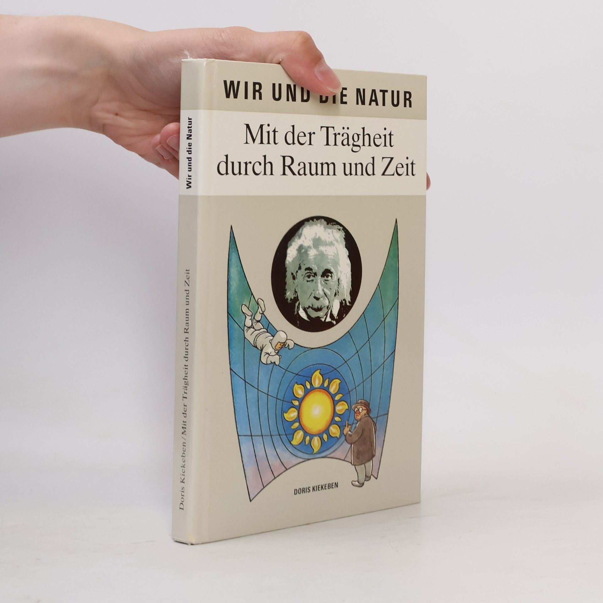 Doris Kiekeben Wir und die Natur: Mit der Trägheit durch Raum und Zeit