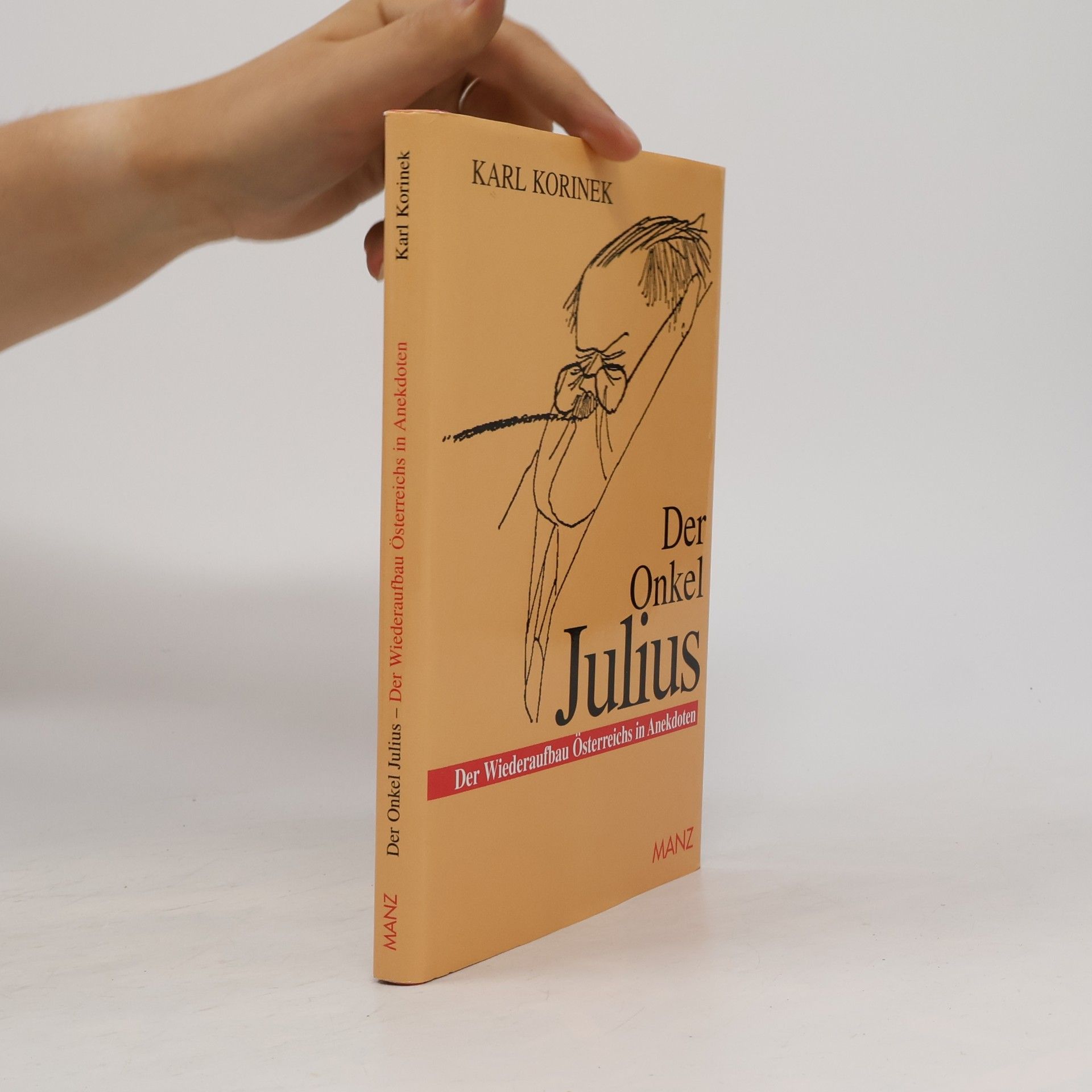 Karl Korinek Der Onkel Julius oder der Wiederaufbau Österreichs in Anekdoten