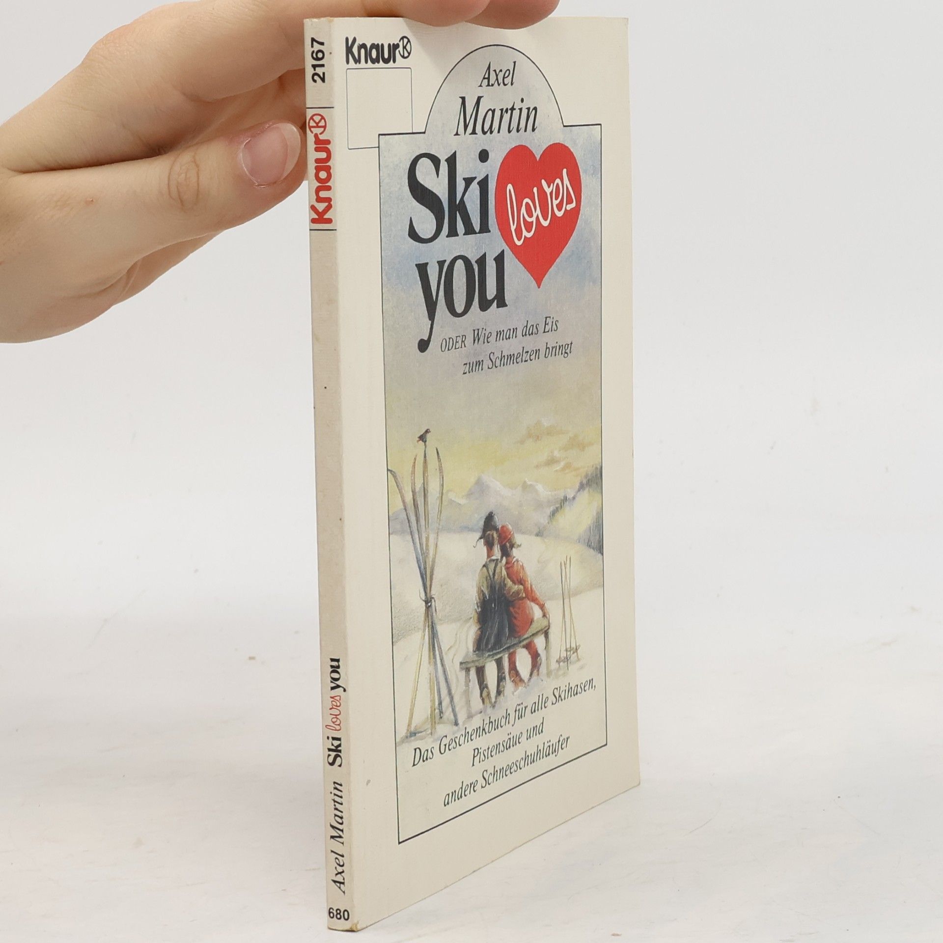 Axel Martin Ski loves you oder wie man das Eis zum Schmelzen bringt. Das Geschenkbuch f. alle Skihasen, Pistensäue u. and. Schneeschuhläufer