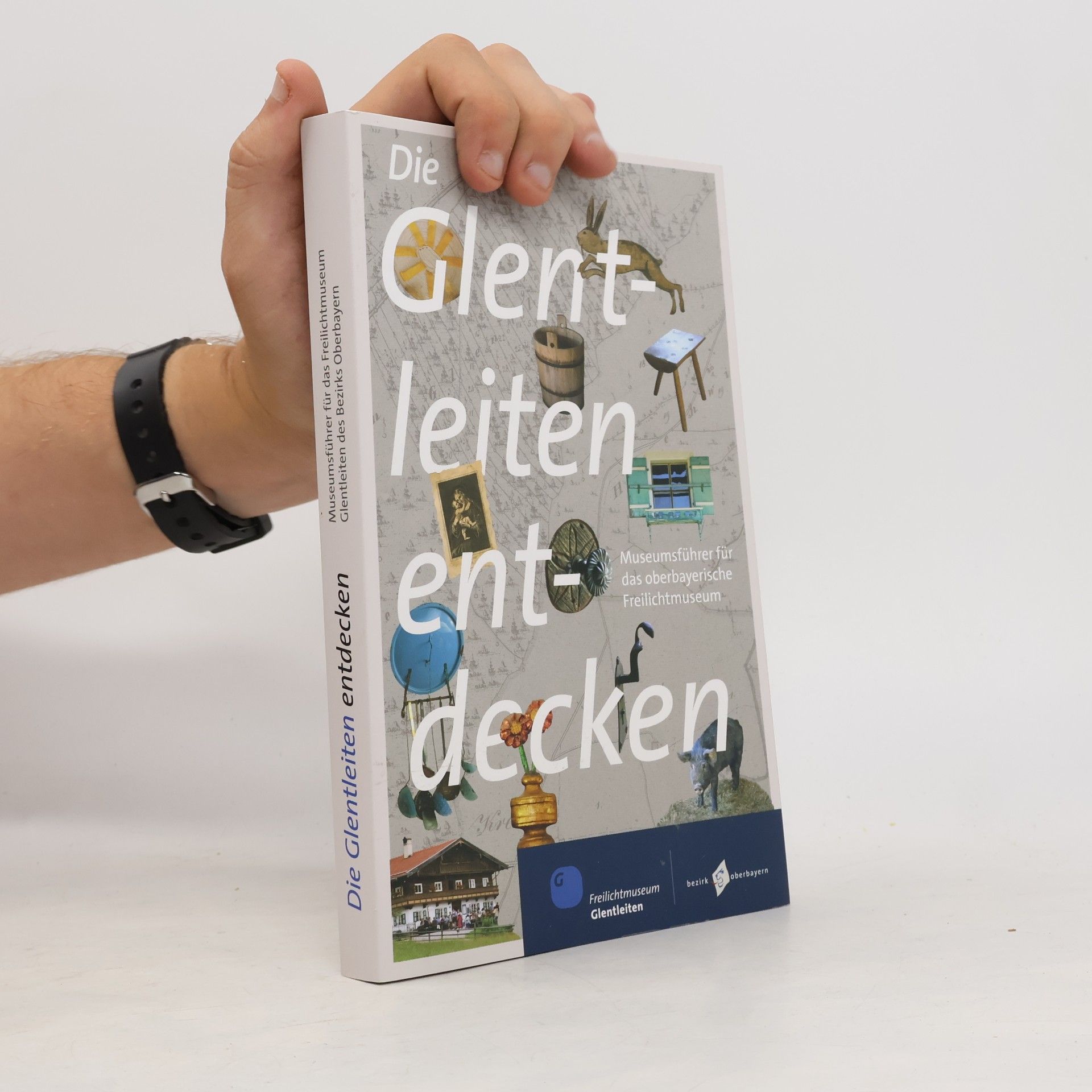 Collectif d'auteurs Die Glentleiten entdecken: Museumsführer für das oberbayerische Freilichtmuseum