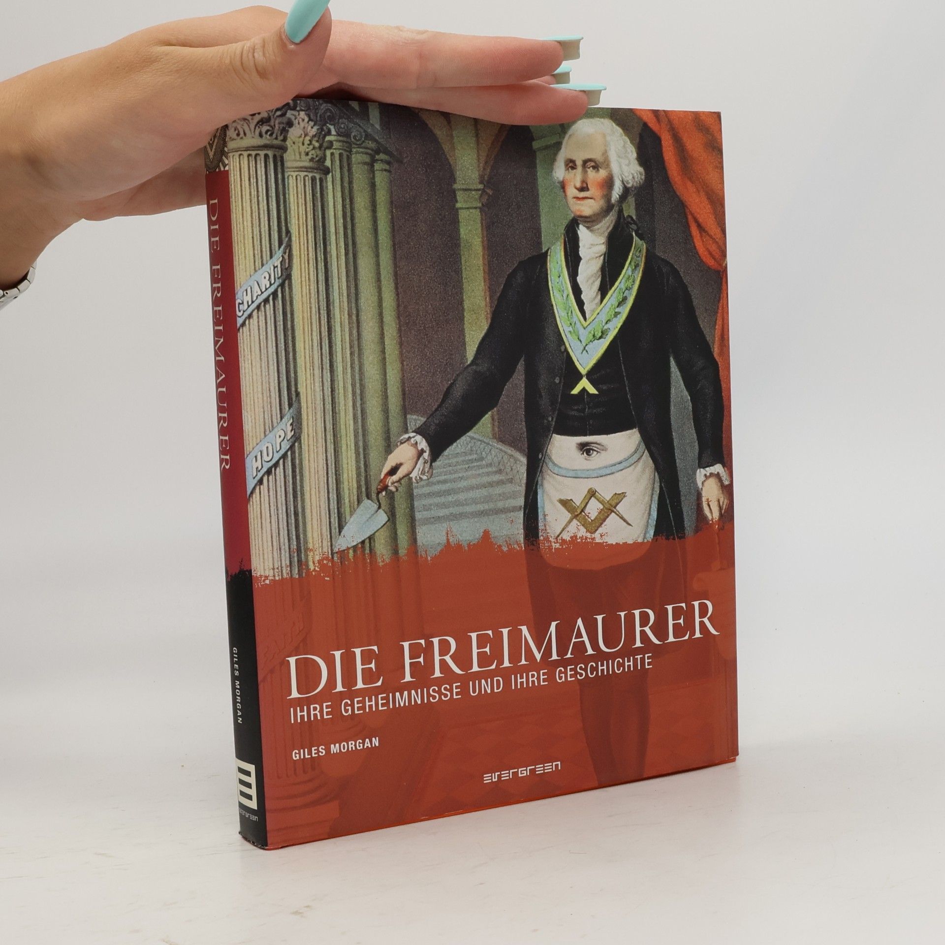 Giles Morgan Die Freimaurer, ihre Geheimnisse und ihre Geschichte