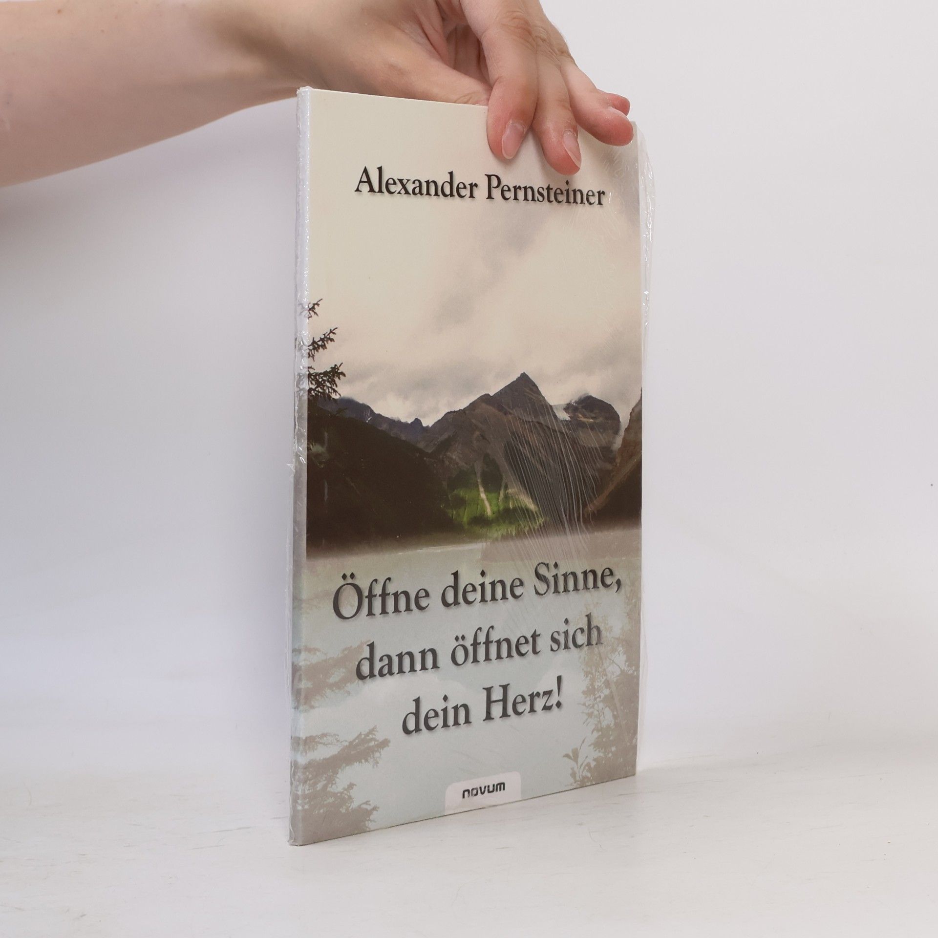 Alexander Pernsteiner Öffne deine Sinne, dann öffnet sich dein Herz!