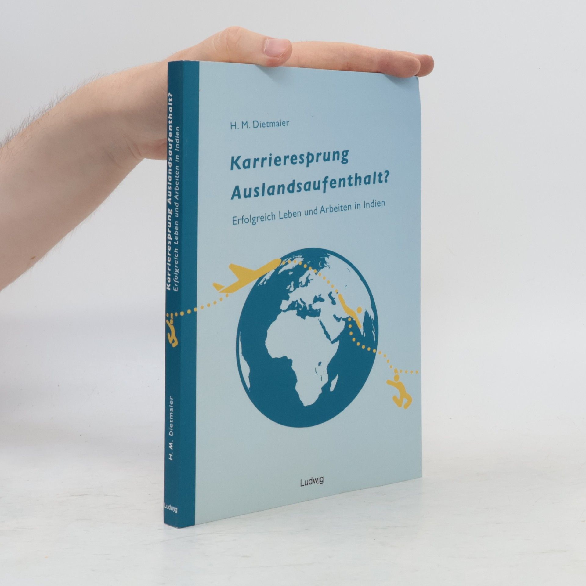 Hans Dietmaier Karrieresprung Auslandsaufenthalt? Erfolgreich Leben und Arbeiten in Indien