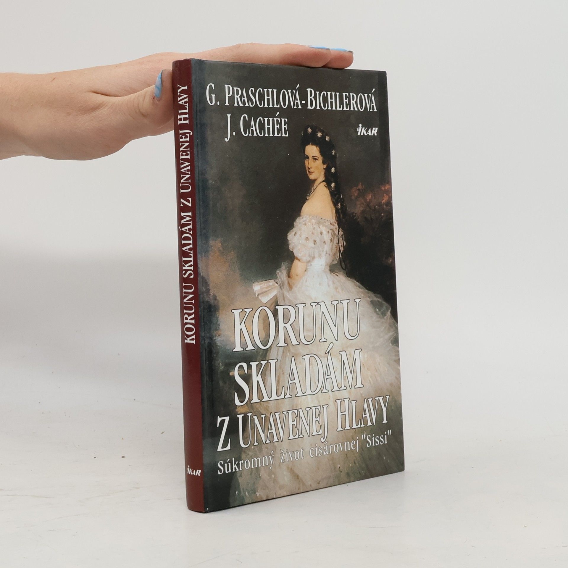 Gabriele Praschl Bichler Korunu skladám z unavenej hlavy - súkromný život kráľovnej Sissi