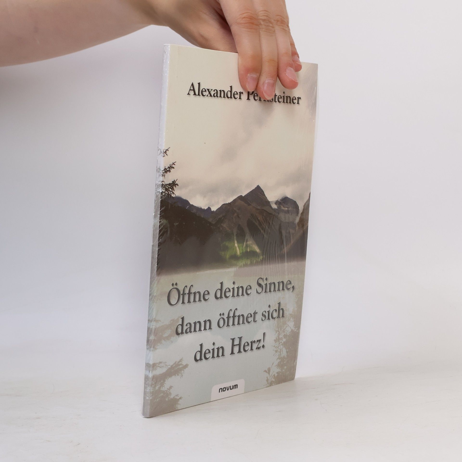 Alexander Pernsteiner A ffne deine Sinne, dann affnet sich dein Herz!