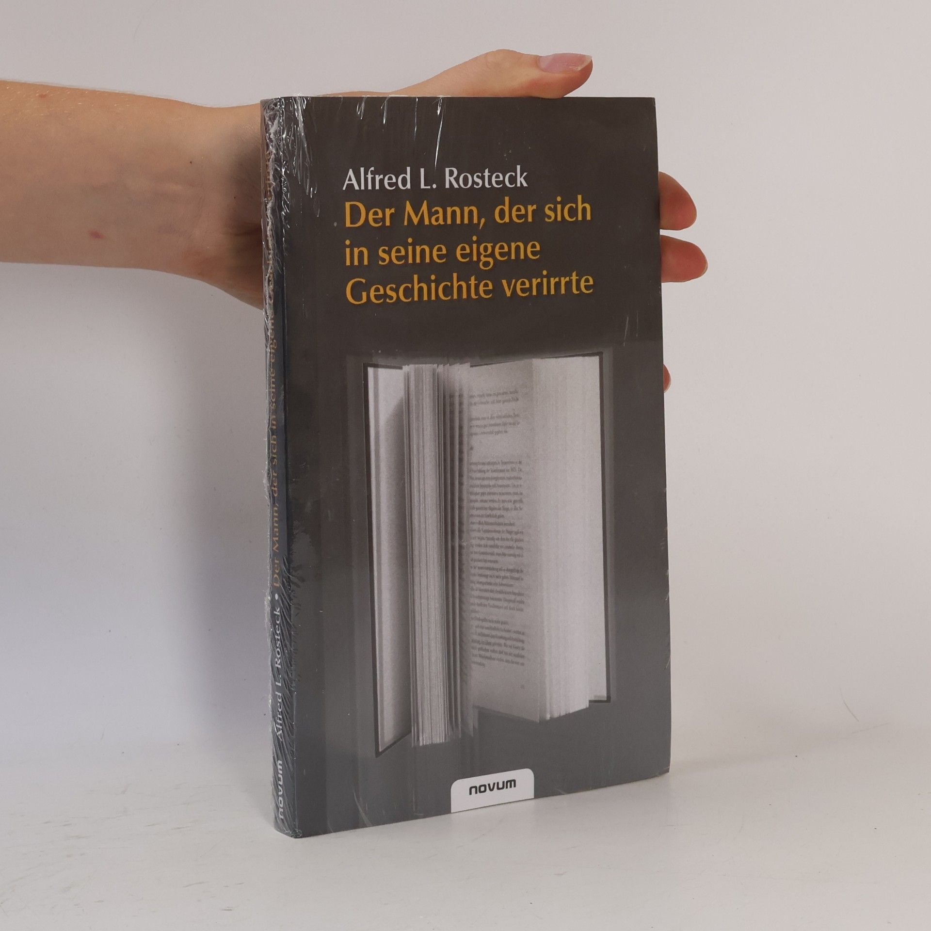 Alfred L. Rosteck Der Mann, der sich in seine eigene Geschichte verirrte