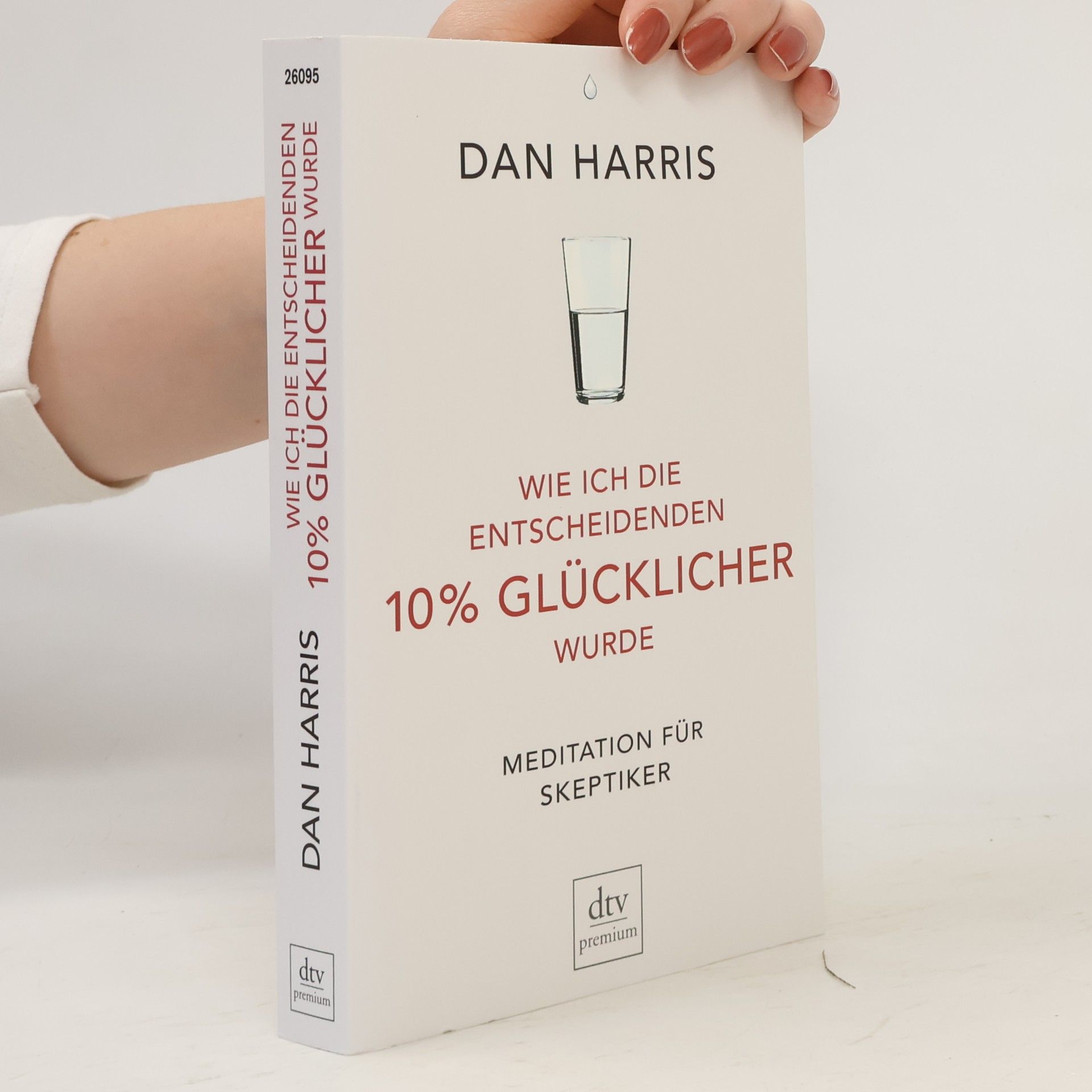 Dan Harris Wie ich die entscheidenden 10% glücklicher wurde