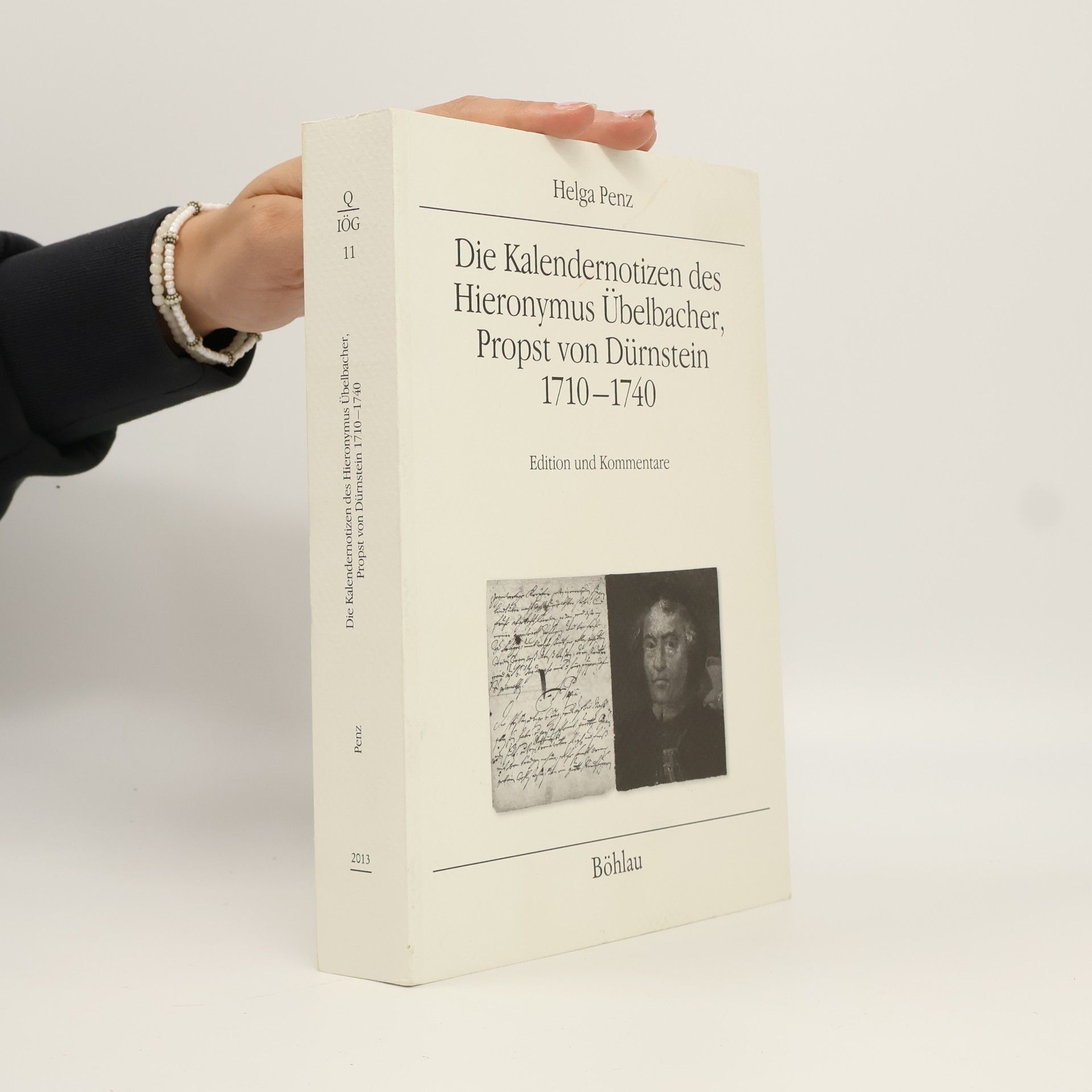 Hieronymus Übelbacher Quelleneditionen des Instituts für Österreichische Geschicht - 11: Die Kalendernotizen des Hieronymus Übelbacher, Propst von Dürnstein 1710-1740