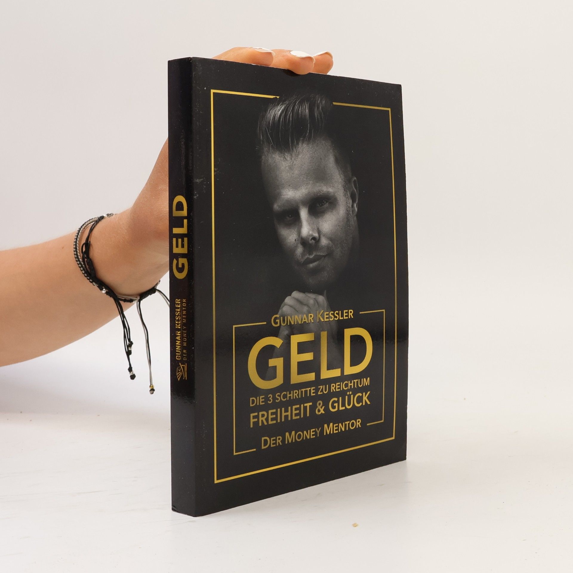 Gunnar Kessler Geld. Die 3 Schritte zu reichtum Freiheit & Glück