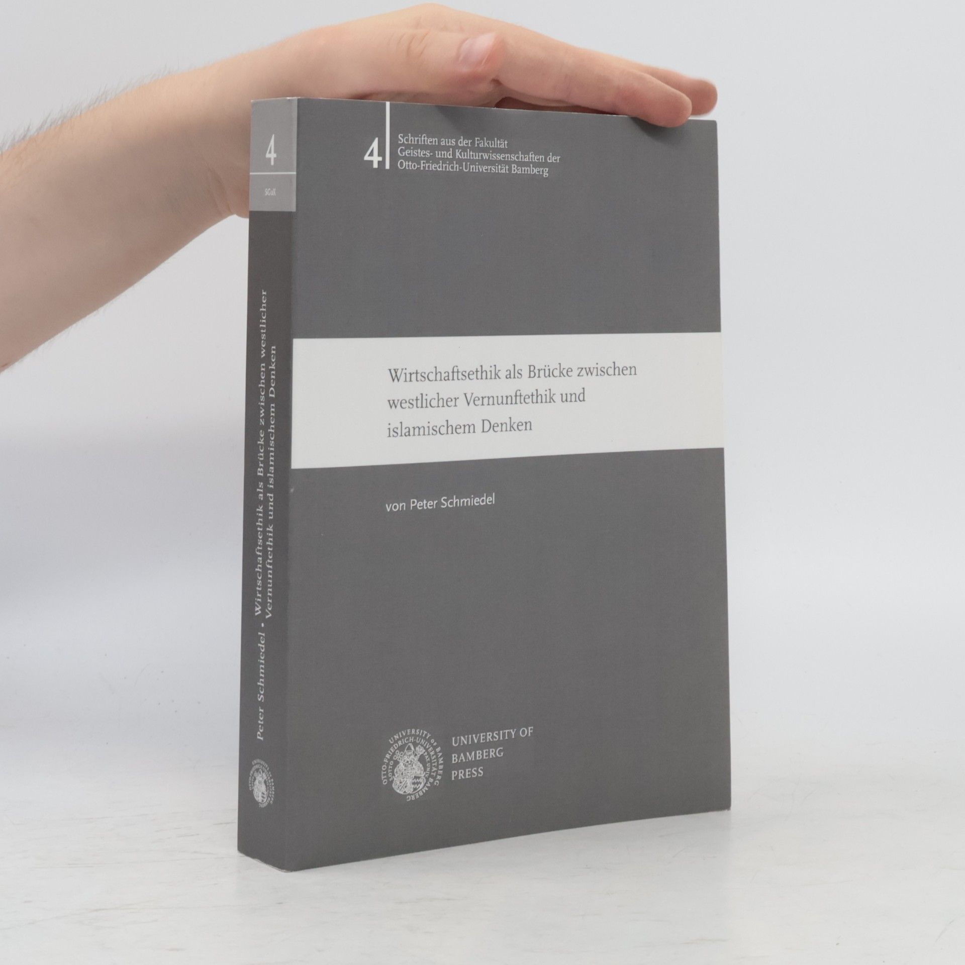 Peter Schmiedel Schriften aus der Fakultät Geistes- und Kulturwissenschaften der Otto-Friedrich-Universität Bamberg - 4: Wirtschaftsethik als Brücke zwischen westlicher Vernunftethik und islamischem Denken