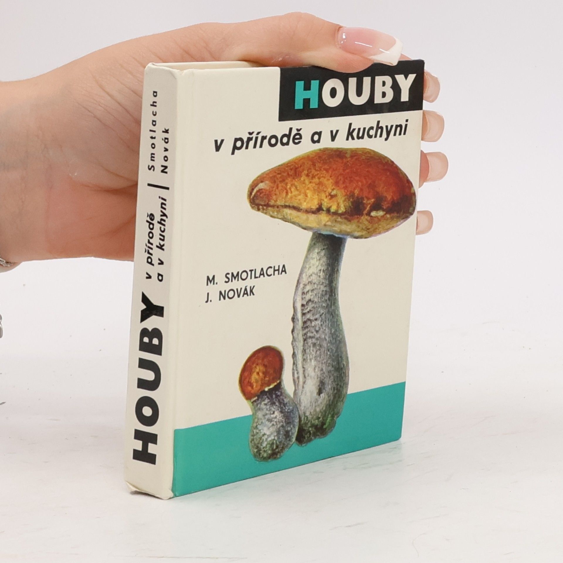 Miroslav Smotlacha Houby v přírodě a v kuchyni