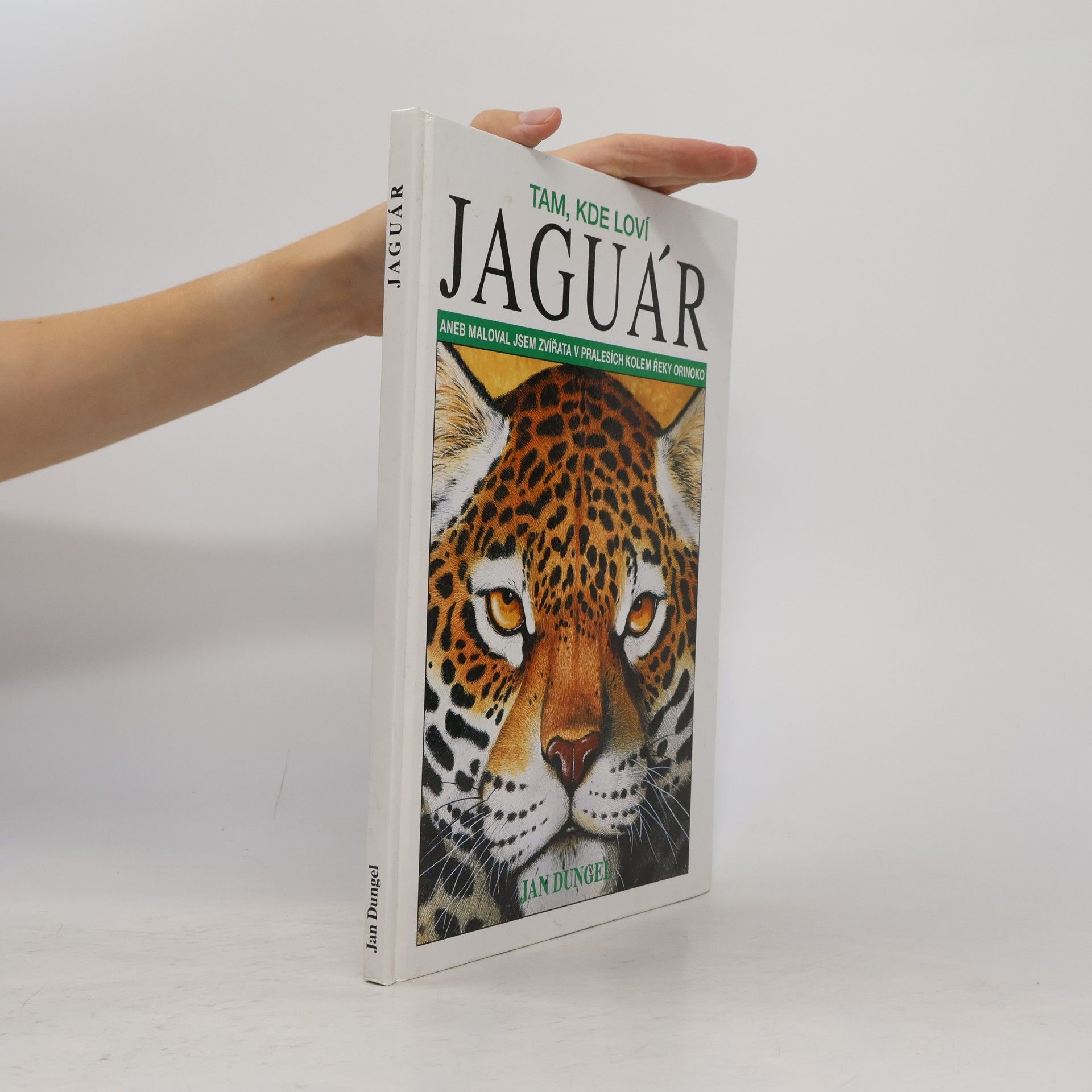 Jan Dungel Tam, kde loví jaguár aneb maloval jsem zvířata v pralesích kolem řeky Orinoko