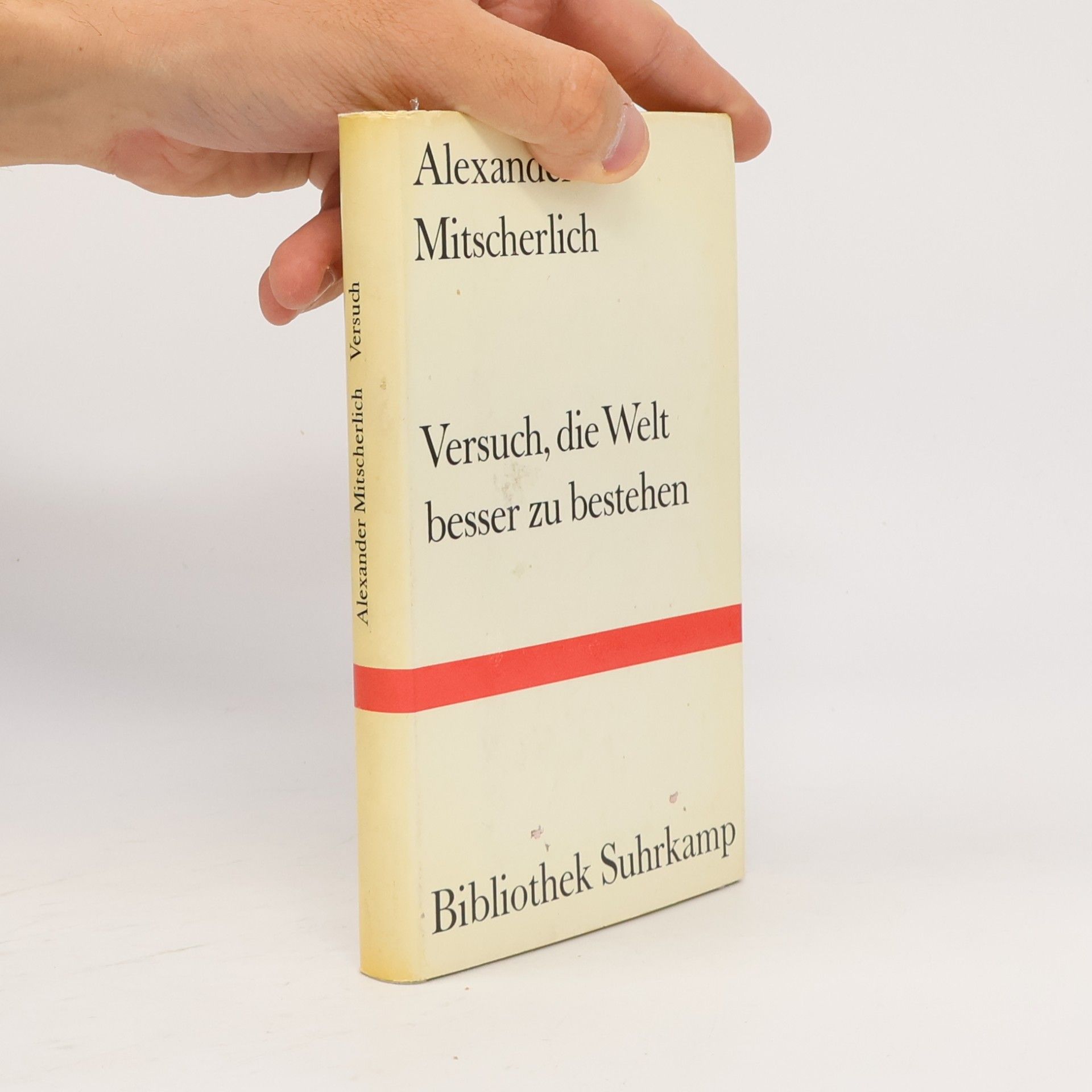 Alexander Mitscherlich Versuch, die Welt besser zu bestehen. Fünf Plädoyers in Sachen Psychoanalyse