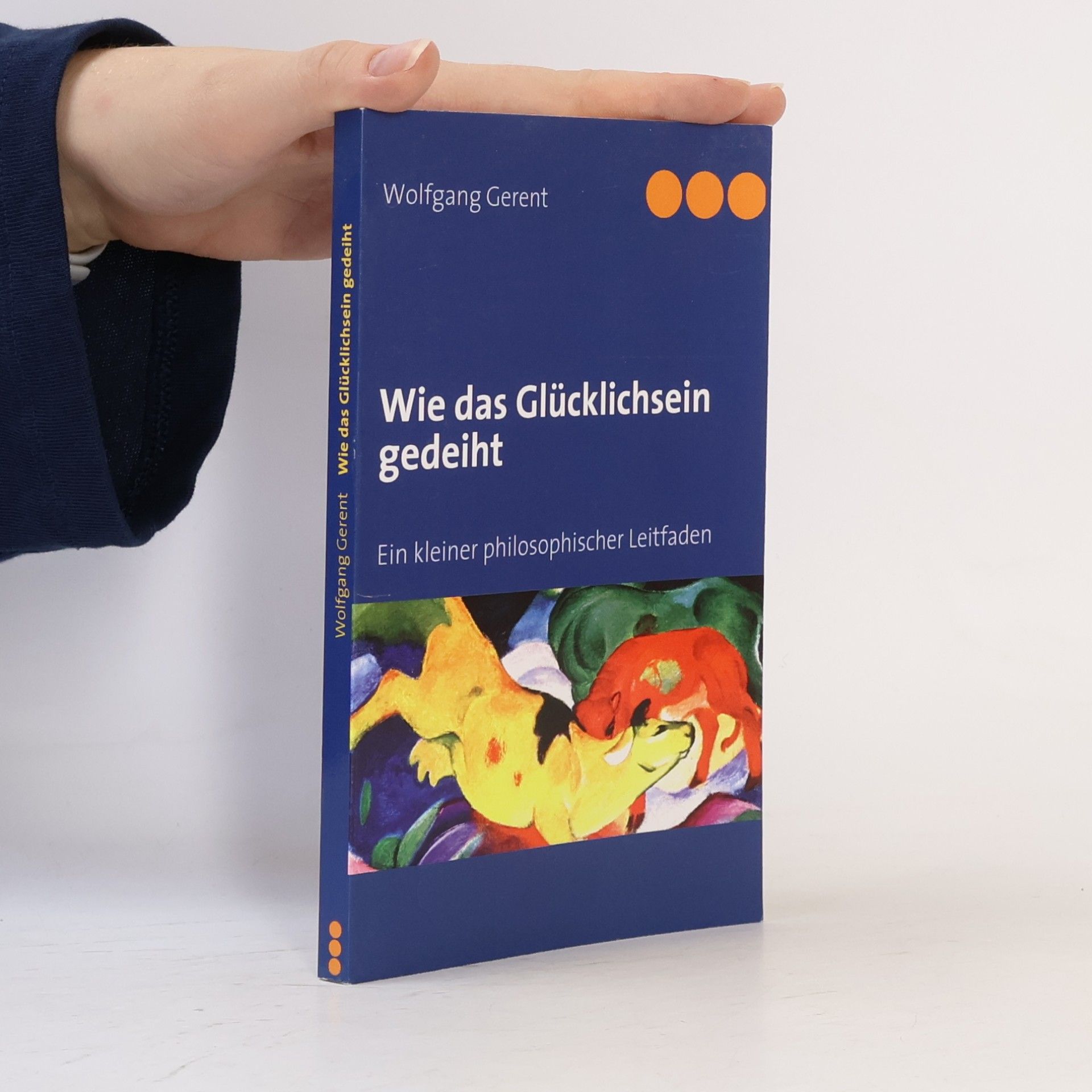 Wolfgang Gerent Wie das Glücklichsein gedeiht