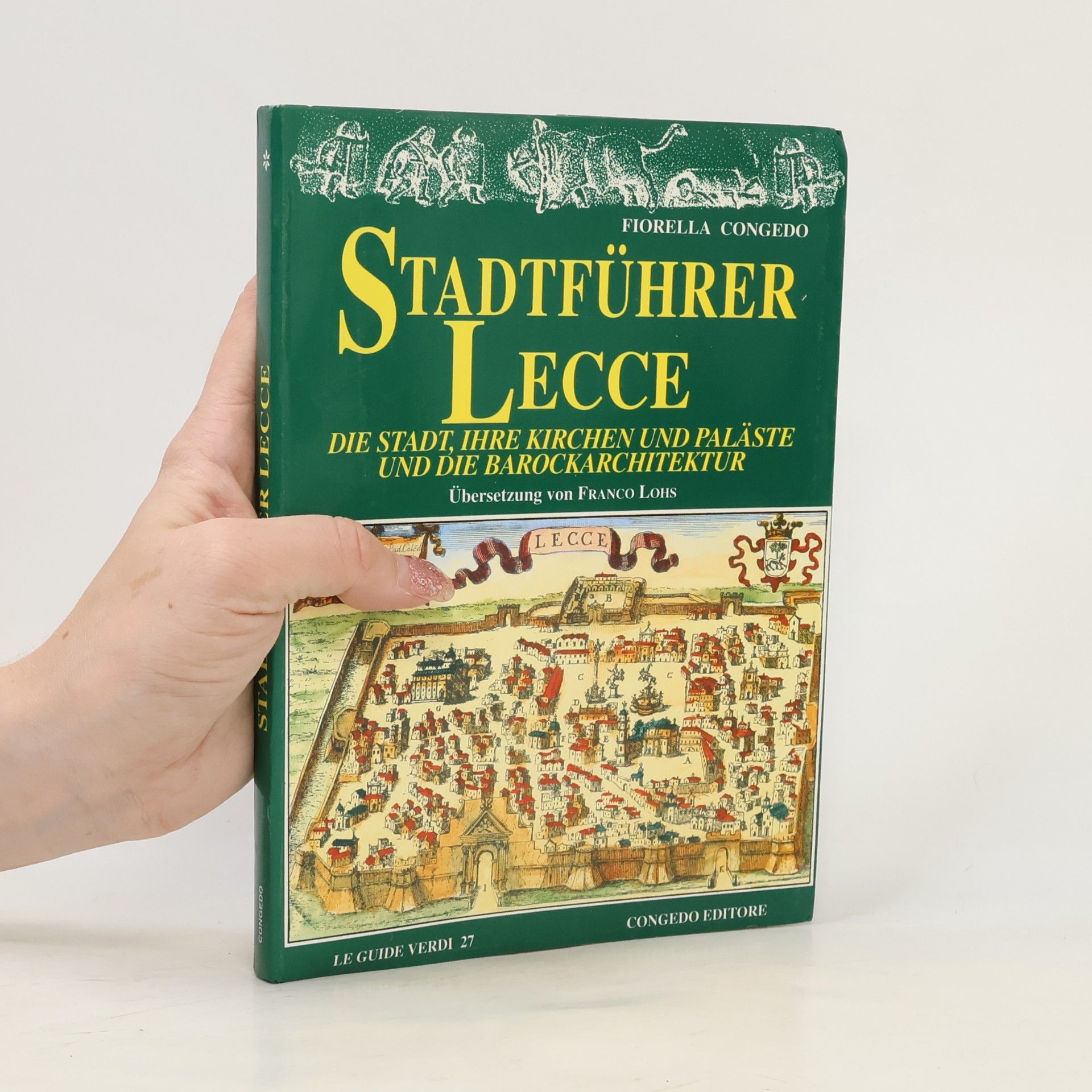 Franco Lois Le Guide Verdi - 27: Stadtführer Lecce. Die Stadt, ihre Kirchen und Paläste und die Barockarchitektur