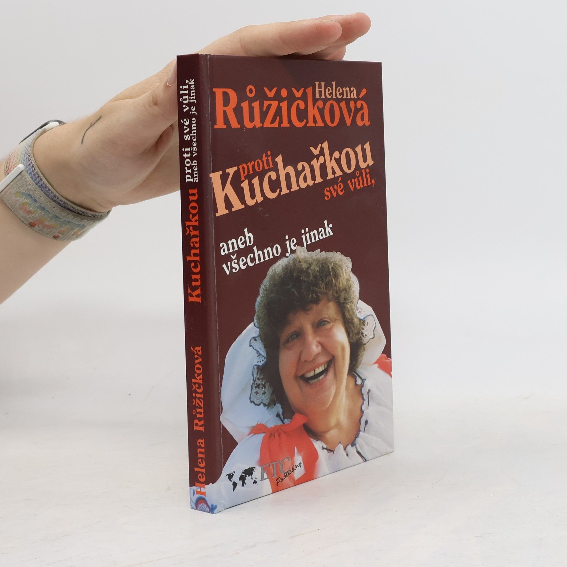 Helena Růžičková Kuchařkou proti své vůli, aneb, Všechno je jinak : recepty, rady, nápady, vzpomínky, úsměvy