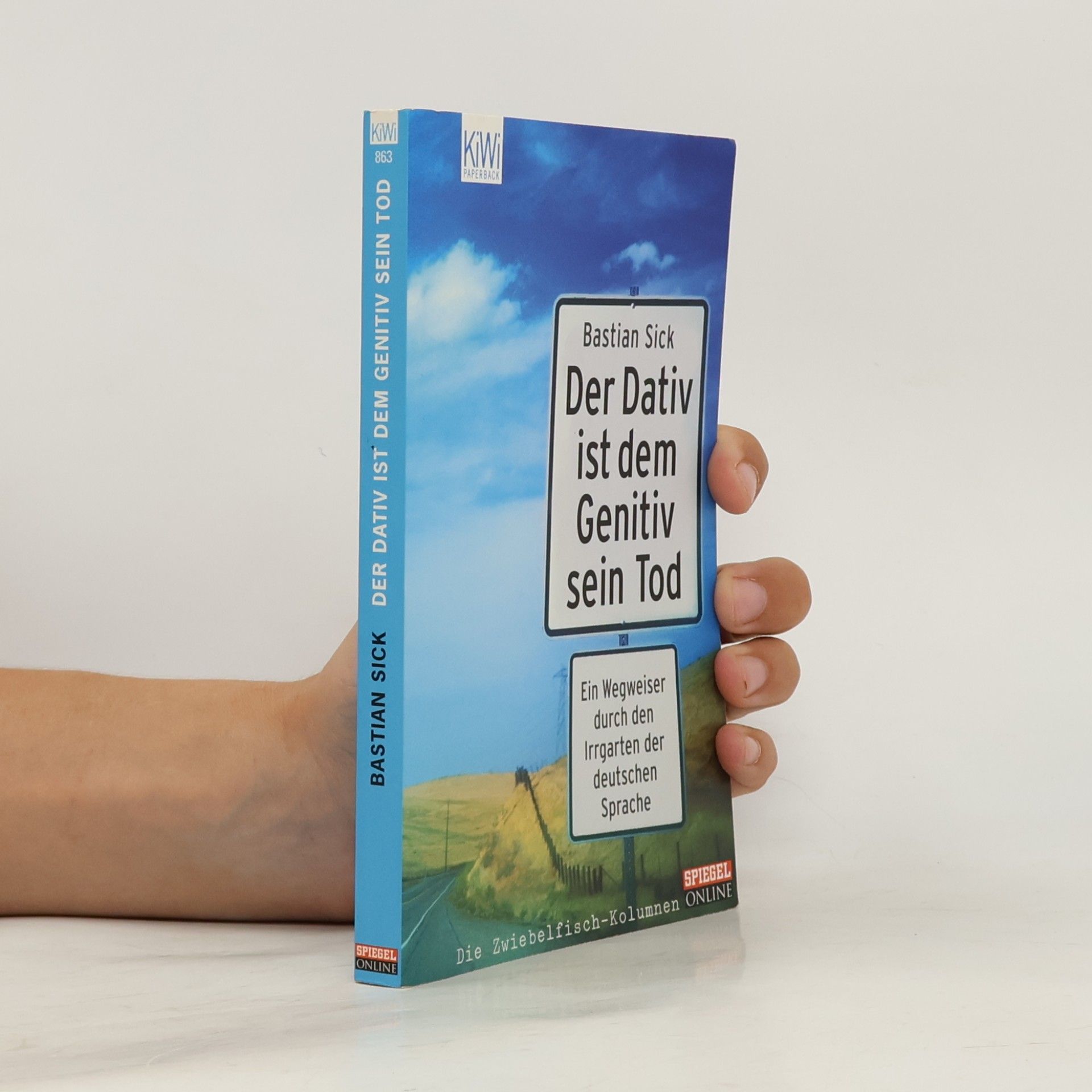 Bastian Sick Der Dativ ist dem Genitiv sein Tod. Ein Wegweiser durch den Irrgarten der deutschen Sprache