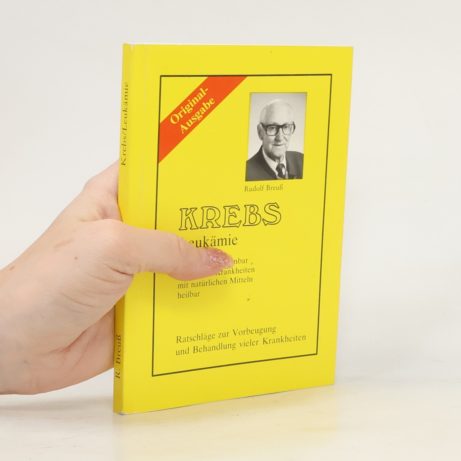 Rudolf Breuss Krebs, Leukämie und andere scheinbar unheilbare Krankheiten mit natürlichen Mitteln heilbar