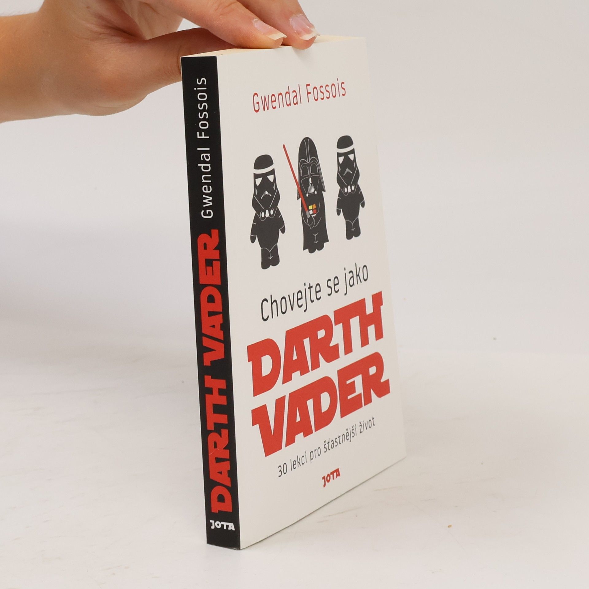 Gwendal Fossois Chovejte se jako Darth Vader : 30 lekcí pro šťastnější život