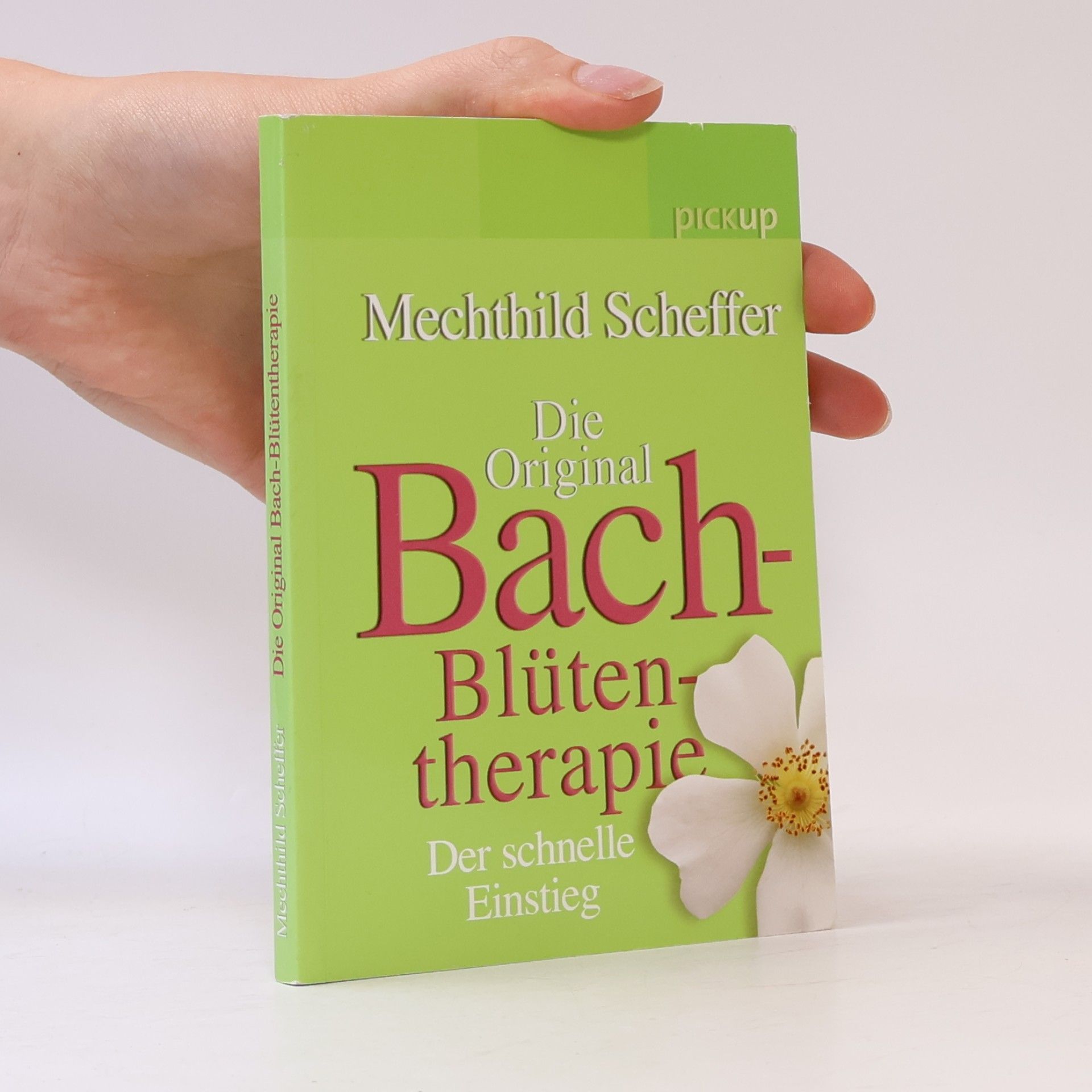 Mechthild Scheffer Die original Bach-Blütentherapie