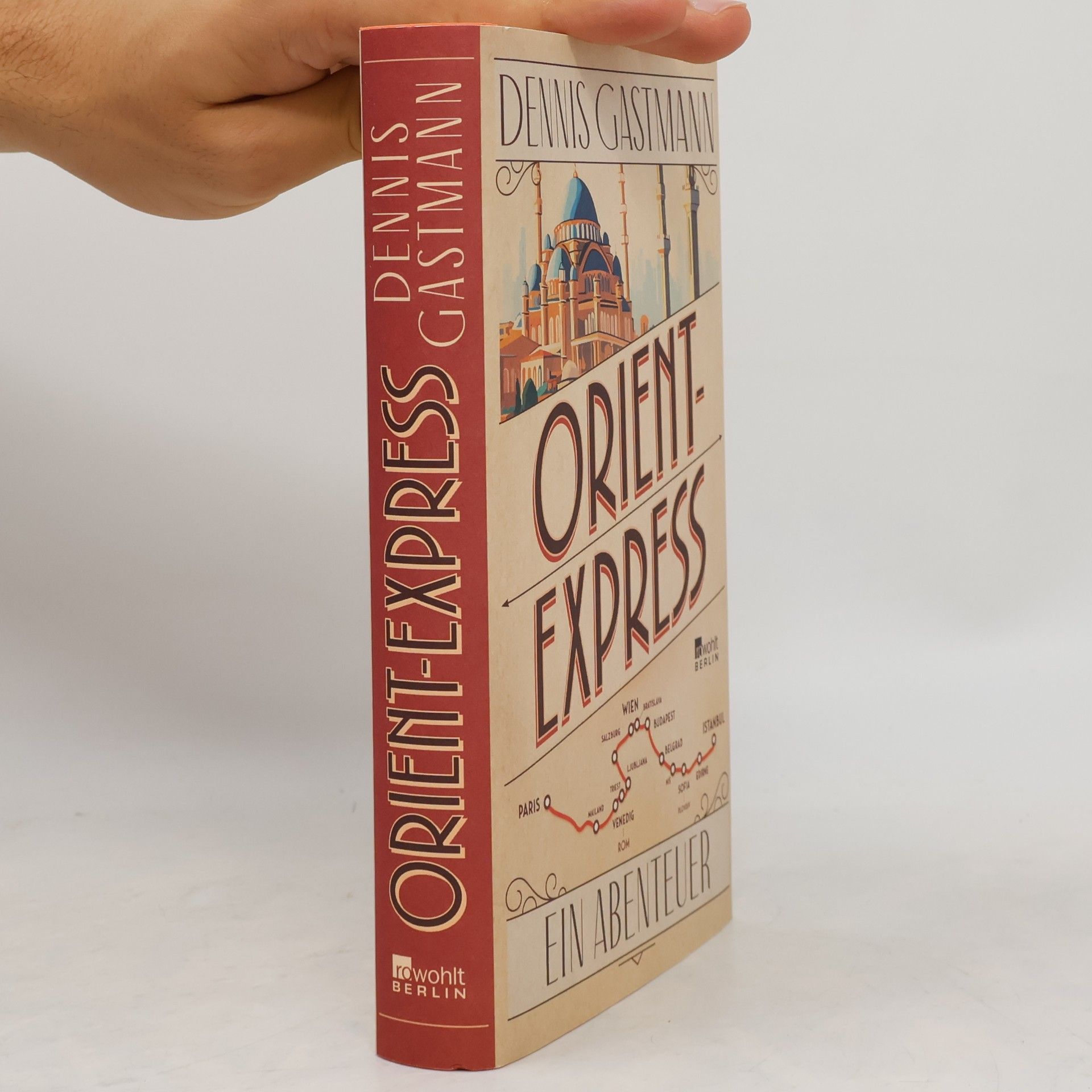 Dennis Gastmann Orient-Express: Ein Abenteuer | Von Paris nach Istanbul: ein großes Reiseerlebnis – wild, intensiv, prall.