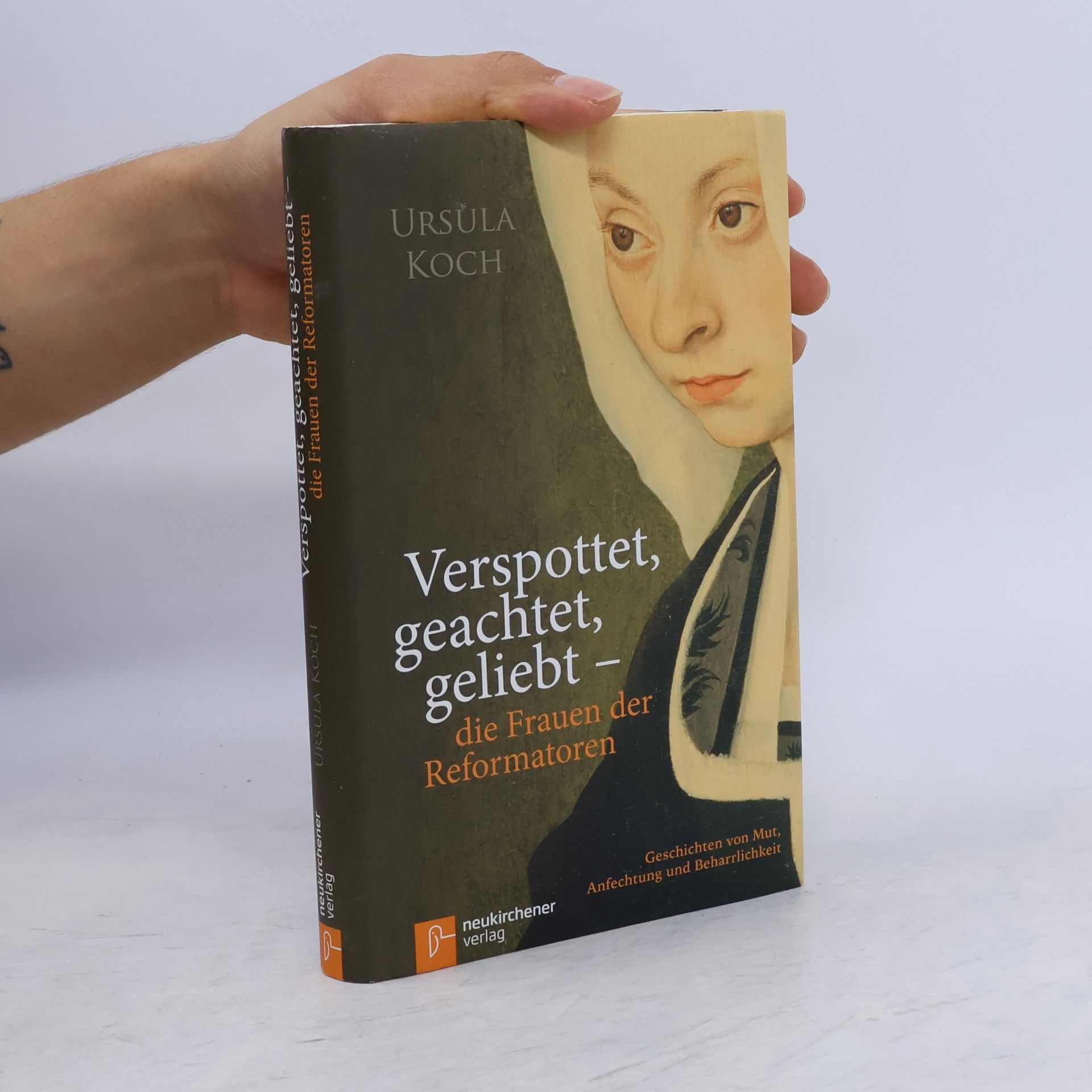 Ursula Koch Verspottet, geachtet, geliebt - die Frauen der Reformatoren