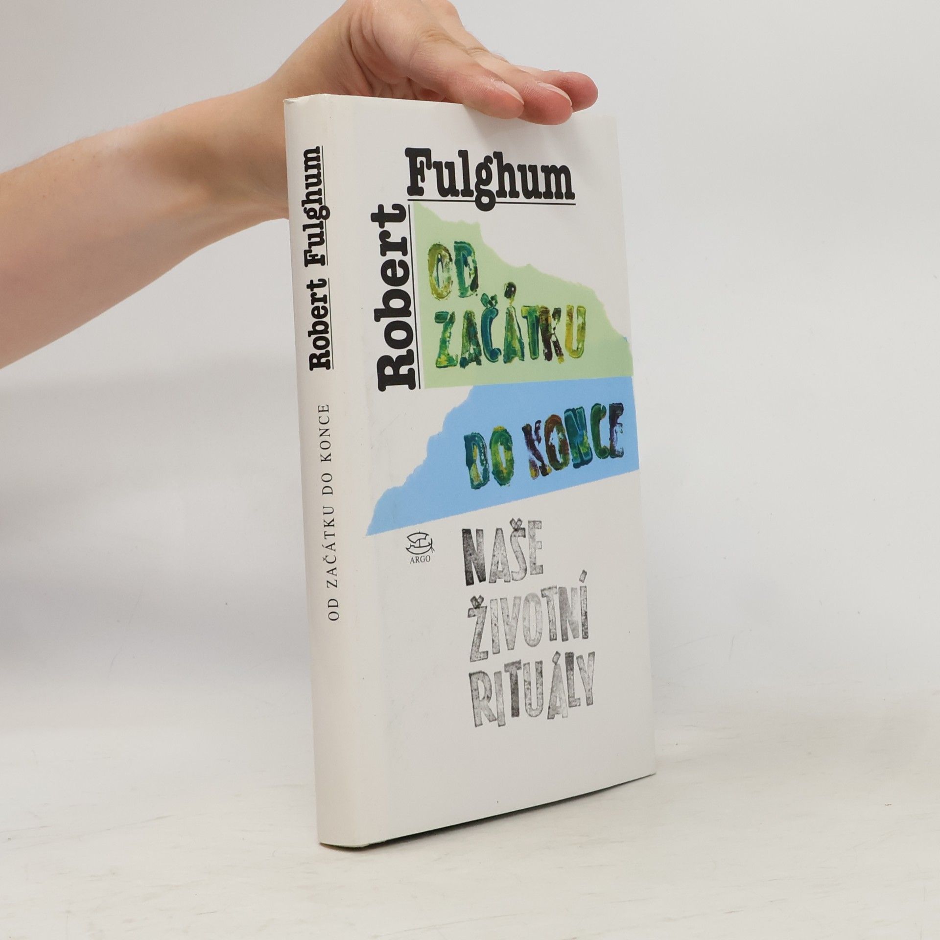 Robert Fulghum Od začátku do konce. Naše životní rituály