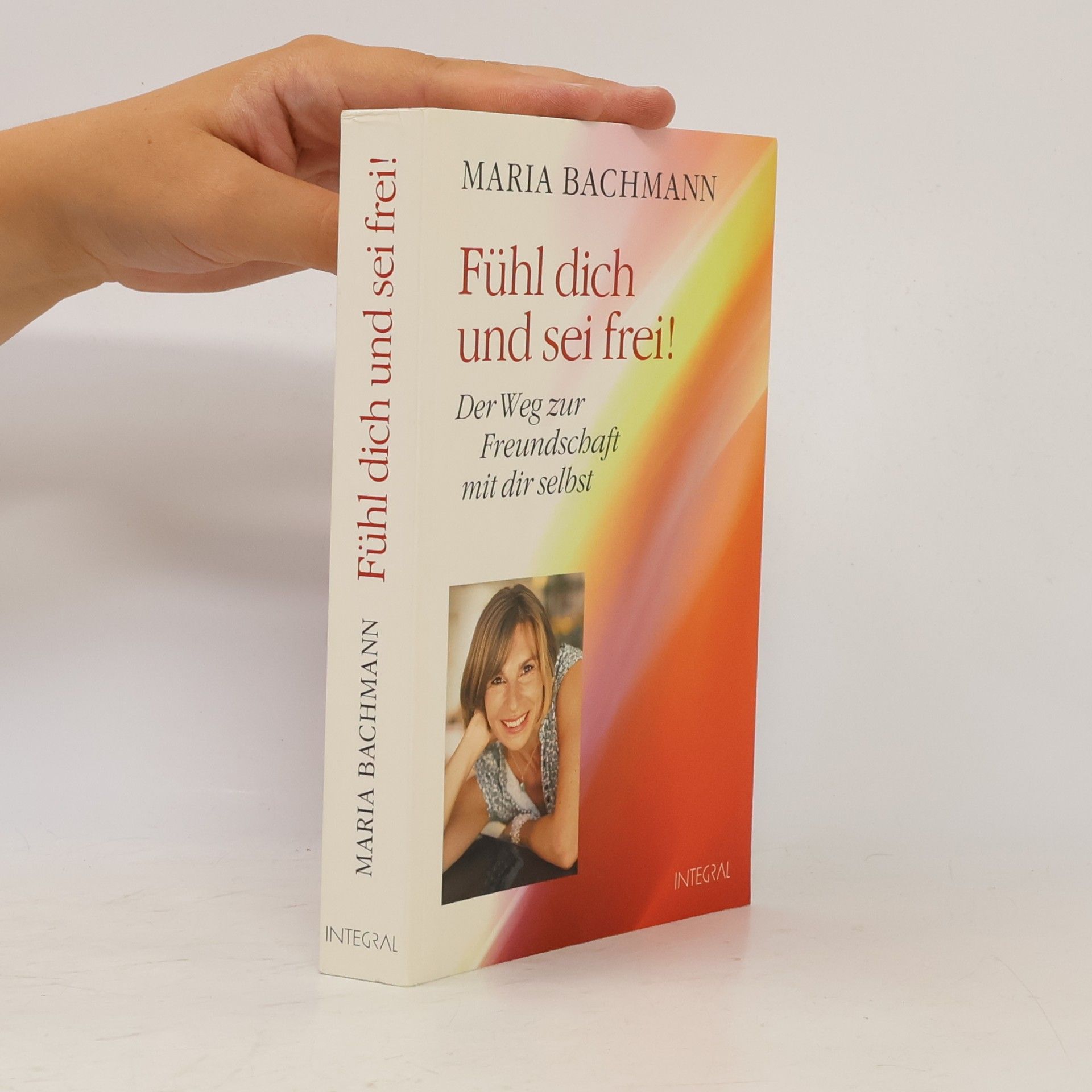 Maria Bachmann Fühl dich und sei frei!