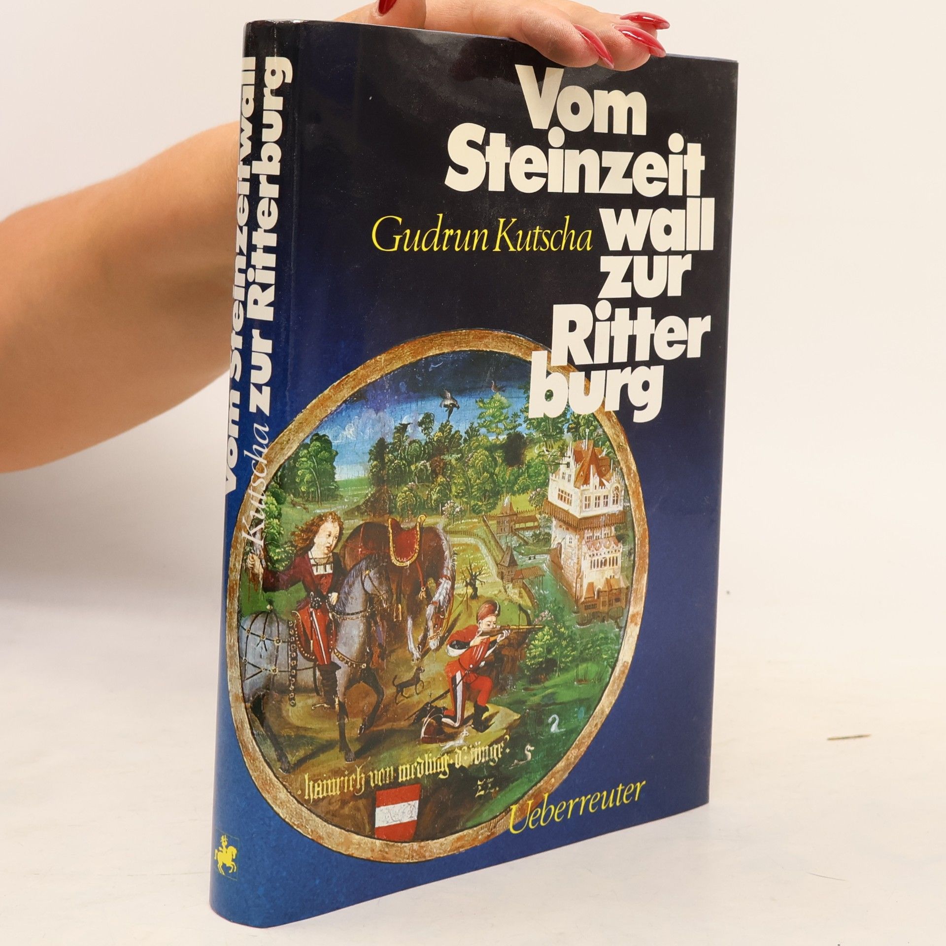 Gudrun Kutscha Vom Steinzeitwall zur Ritterburg