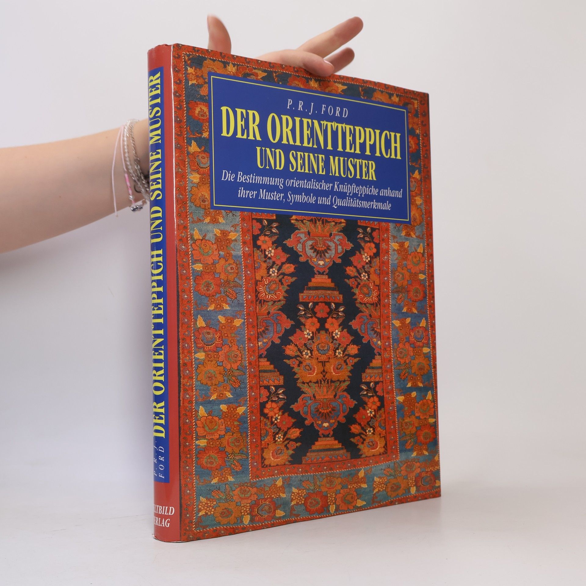 P. R. J. Ford Der Orientteppich und seine Muster : die Bestimmung orientalischer Knüpfteppiche anhand ihrer Muster, Symbole und Qualitätsmerkmale