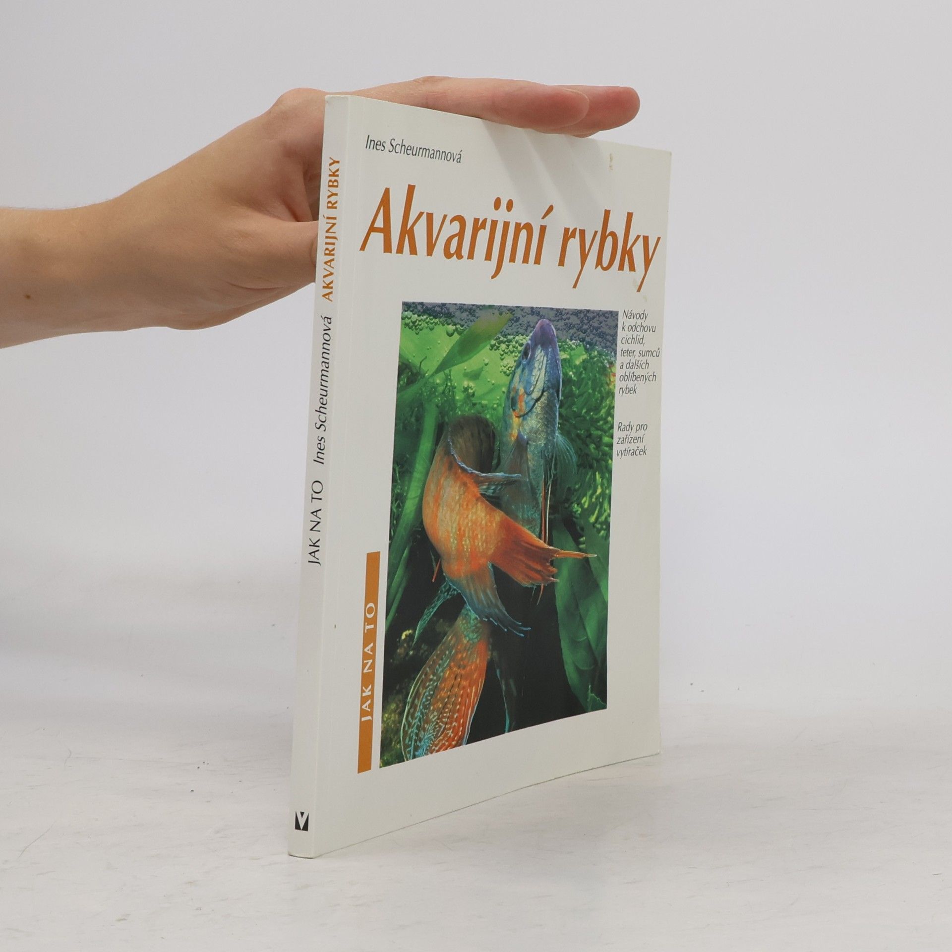 Akvarijní rybky: Návody k odchovu cichlid, teter, sumců a dalších oblíbených rybek: Rady pro zařízení vytíraček