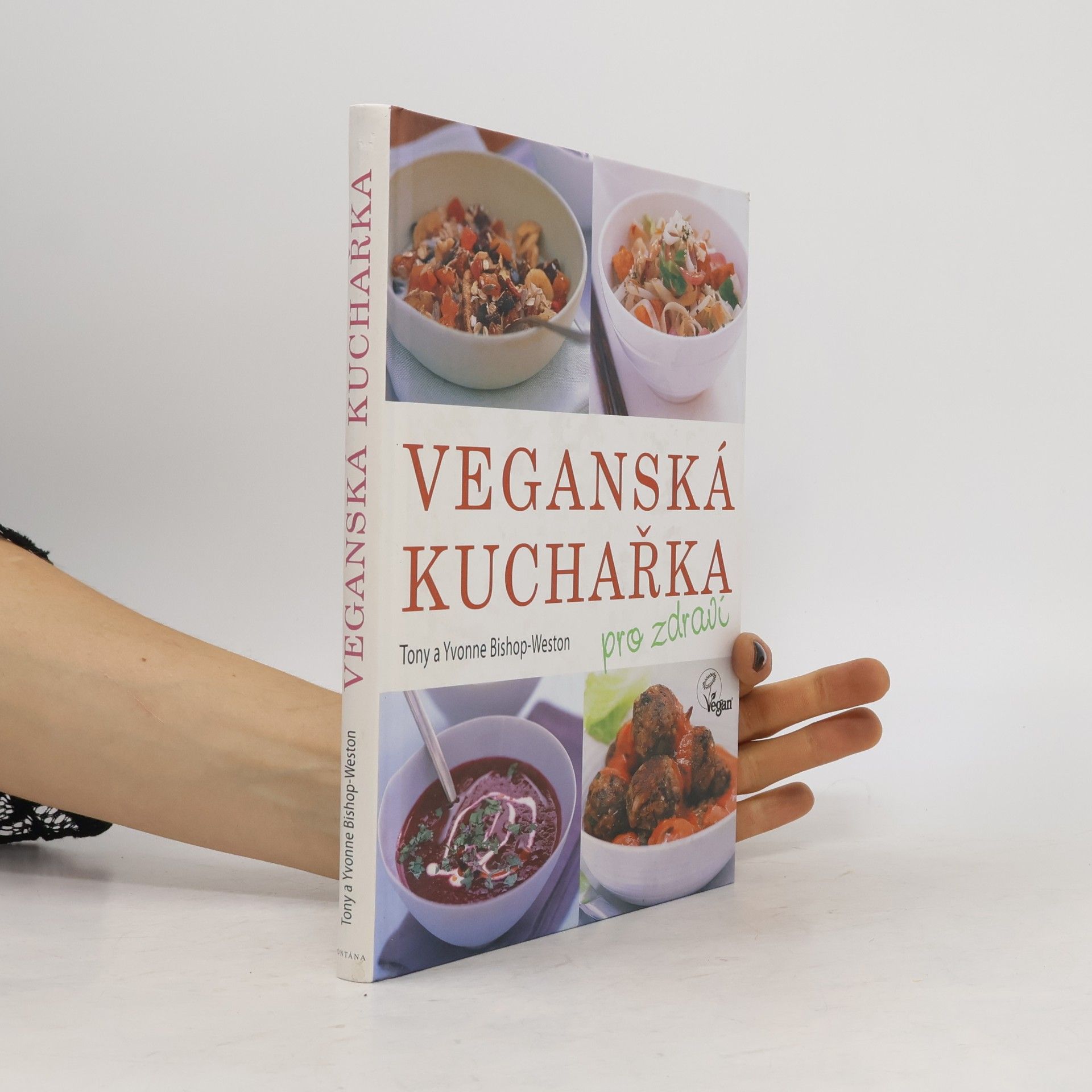Tony Bishop-Weston Veganská kuchařka: Pro zdraví : více než 80 chutných receptů pro všechny příležitosti