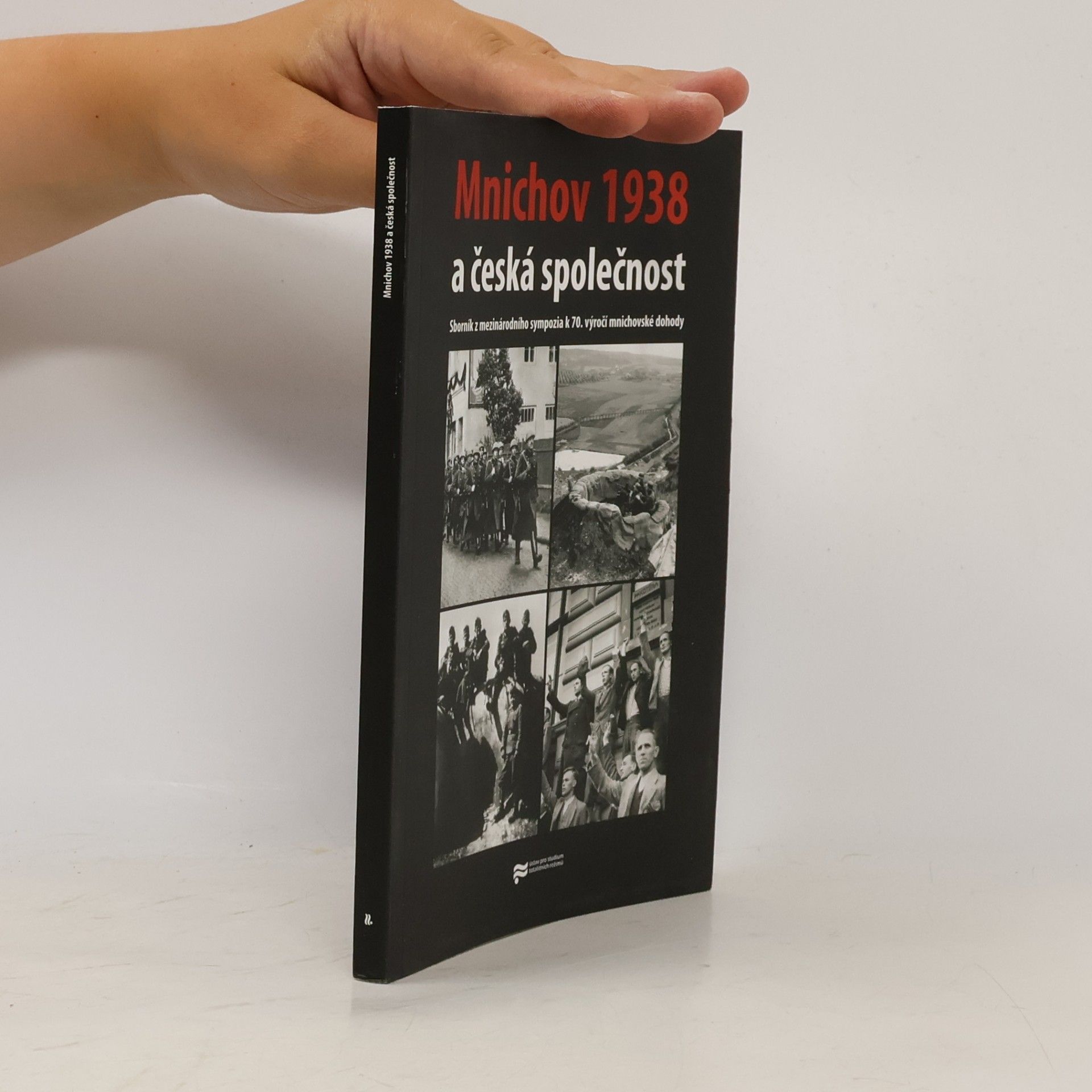 Lukáš Vlček Mnichov 1938 a česká společnost. Sborník z mezinárodního sympozia k 70. výročí mnichovské dohody