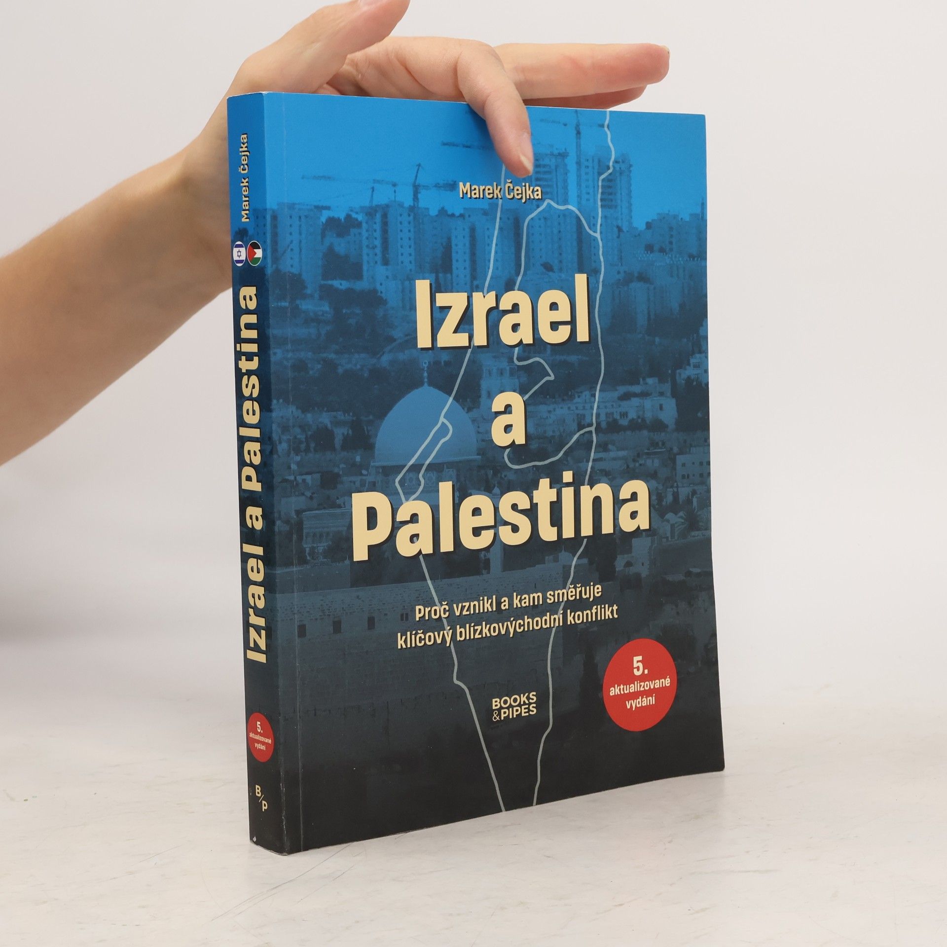 Marek Čejka Izrael a Palestina: proč vznikl a kam směřuje klíčový blízkovýchodní konflikt